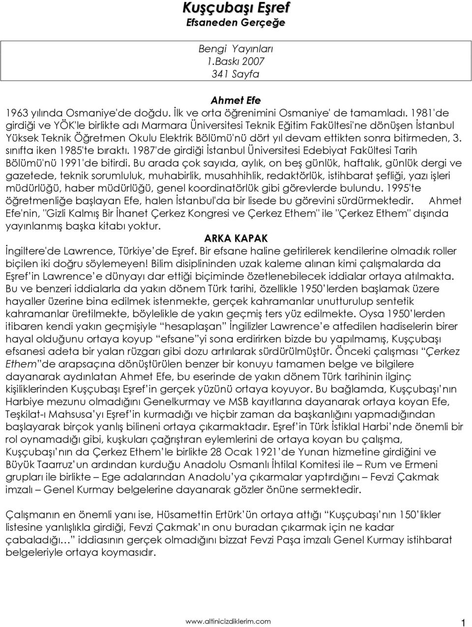 sınıfta iken 1985'te bıraktı. 1987'de girdiği İstanbul Üniversitesi Edebiyat Fakültesi Tarih Bölümü'nü 1991'de bitirdi.