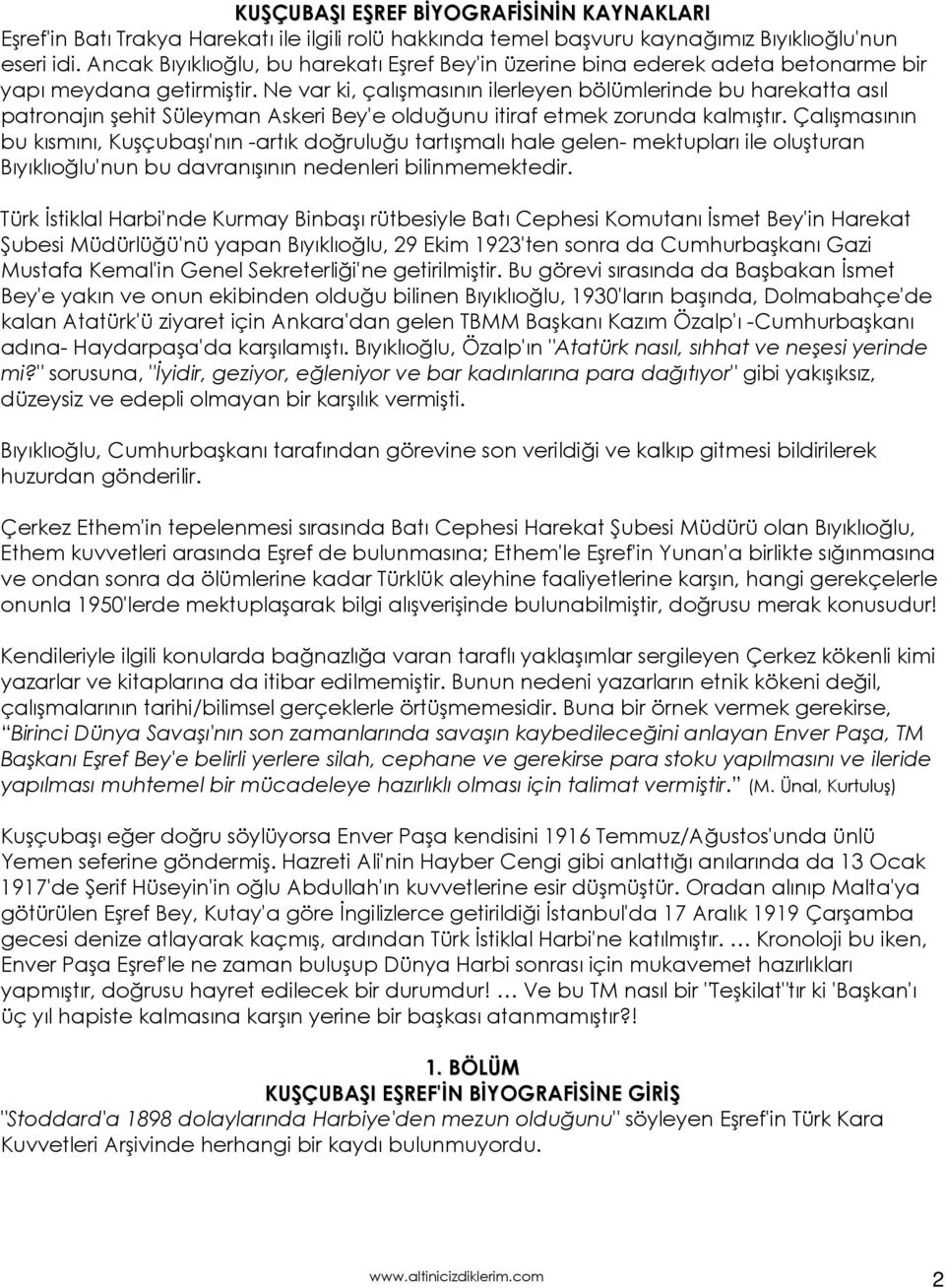 Ne var ki, çalışmasının ilerleyen bölümlerinde bu harekatta asıl patronajın şehit Süleyman Askeri Bey'e olduğunu itiraf etmek zorunda kalmıştır.