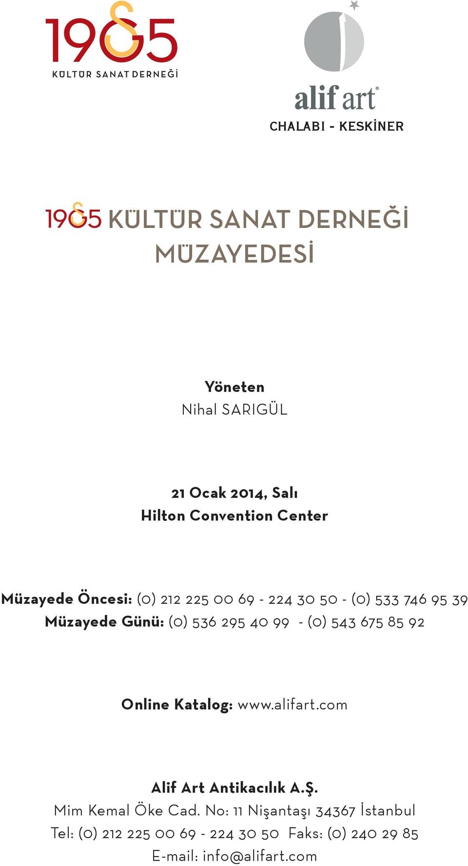 295 40 99 - (0) 543 675 85 92 Online Katalog: www.alifart.com Alif Art Antikacılık A.Ş. Mim Kemal Öke Cad.