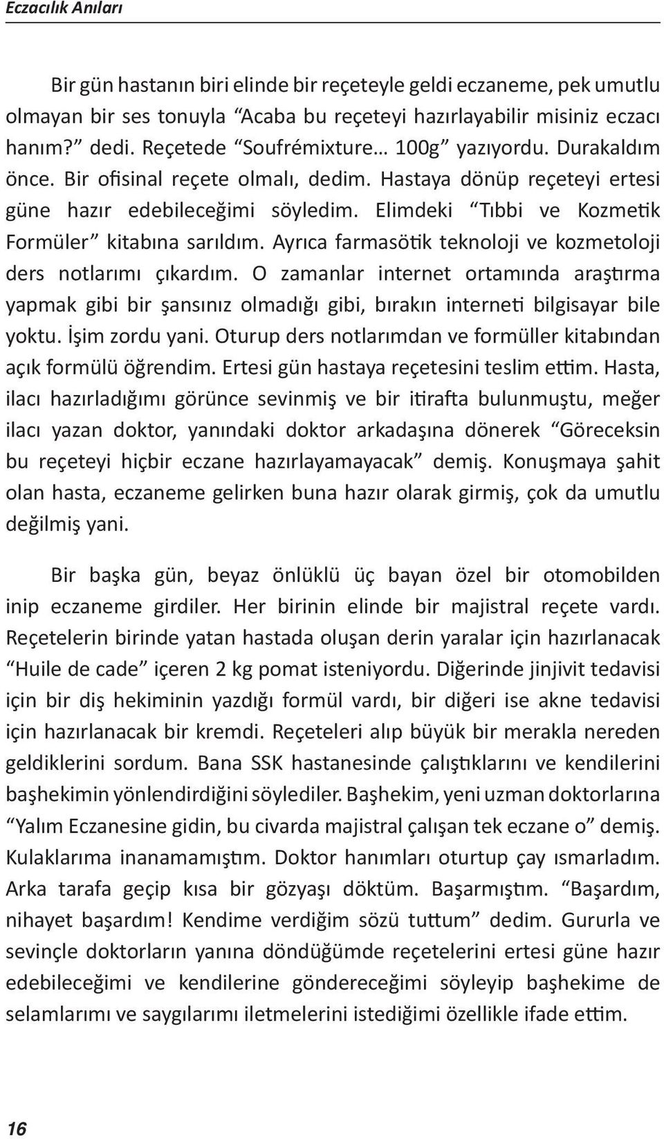 Elimdeki Tıbbi ve Kozmetik Formüler kitabına sarıldım. Ayrıca farmasötik teknoloji ve kozmetoloji ders notlarımı çıkardım.