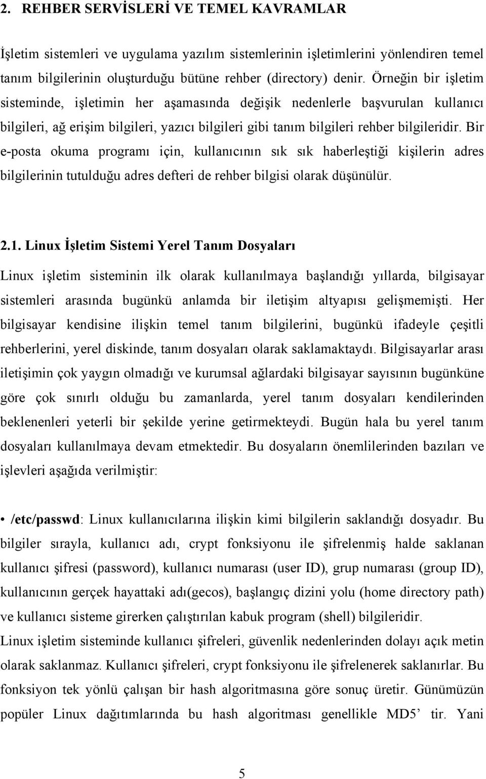 Bir e-posta okuma programı için, kullanıcının sık sık haberleştiği kişilerin adres bilgilerinin tutulduğu adres defteri de rehber bilgisi olarak düşünülür. 2.1.