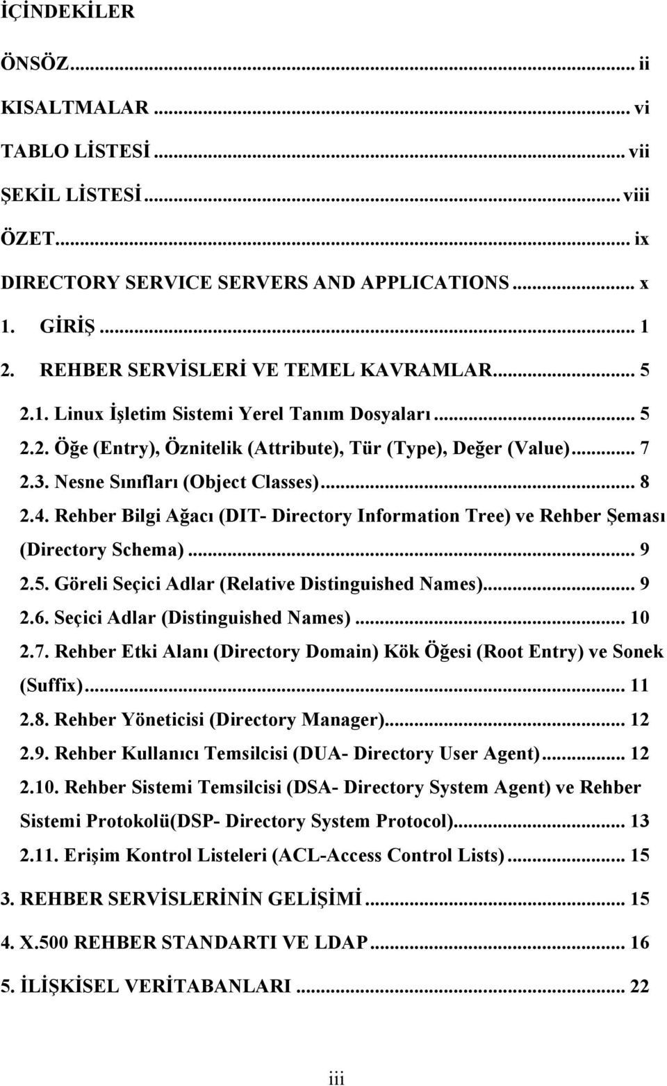 Rehber Bilgi Ağacı (DIT- Directory Information Tree) ve Rehber Şeması (Directory Schema)... 9 2.5. Göreli Seçici Adlar (Relative Distinguished Names)... 9 2.6. Seçici Adlar (Distinguished Names).