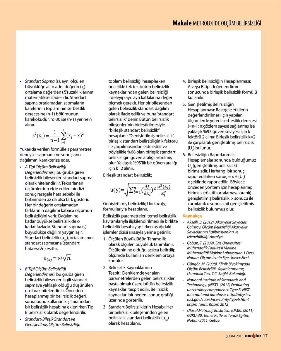 s 2 (x i ) = 1 n (x i x) 2 n 1 i=1 Yukarıda verilen formülle s parametresi deneysel sapmadır ve sonuçların dağılımını karakterize eder.