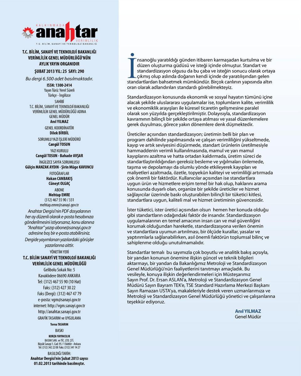 BİLİM, SANAYİ VE TEKNOLOJİ BAKANLIĞI VERİMLİLİK GENEL MÜDÜRLÜĞÜ ADINA GENEL MÜDÜR Anıl YILMAZ GENEL KOORDİNATÖR Dilek BİRBİL SORUMLU YAZI İŞLERİ MÜDÜRÜ Cangül TOSUN YAZI KURULU Cangül TOSUN - Bahadır