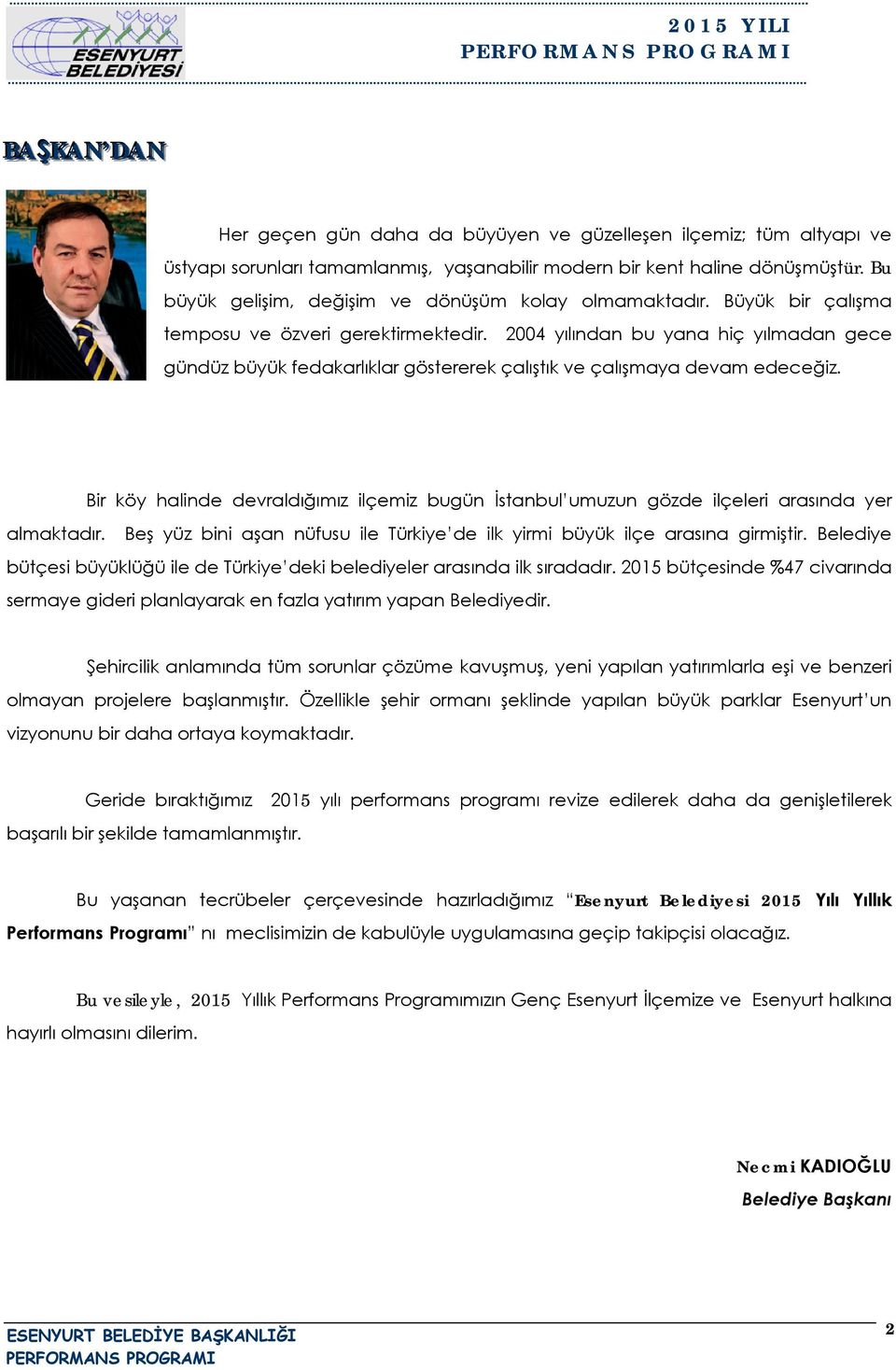 200 yılından bu yana hiç yılmadan gece gündüz büyük fedakarlıklar göstererek çalıştık ve çalışmaya devam edeceğiz.