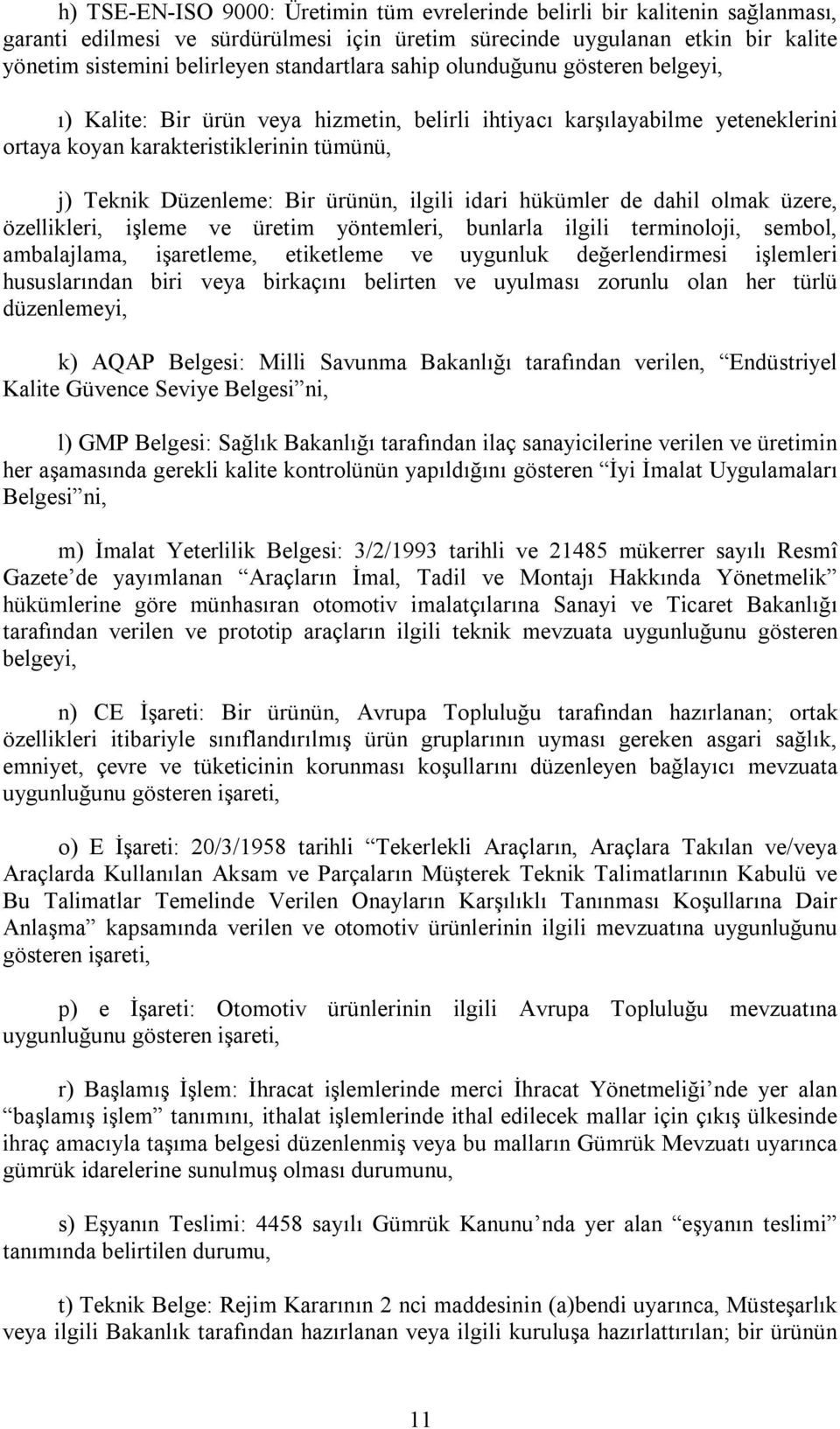 ürünün, ilgili idari hükümler de dahil olmak üzere, özellikleri, işleme ve üretim yöntemleri, bunlarla ilgili terminoloji, sembol, ambalajlama, işaretleme, etiketleme ve uygunluk değerlendirmesi