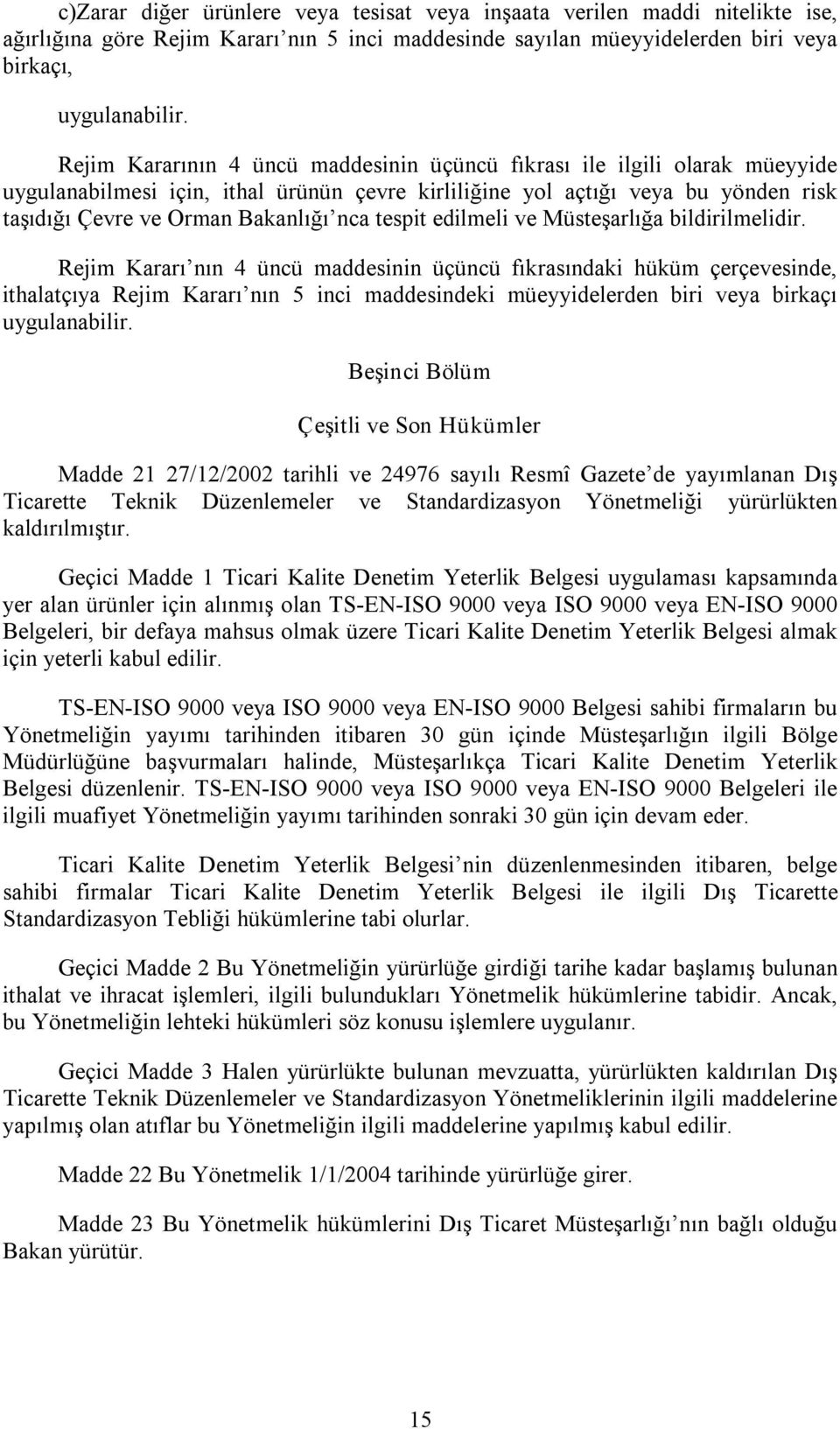 tespit edilmeli ve Müsteşarlığa bildirilmelidir.