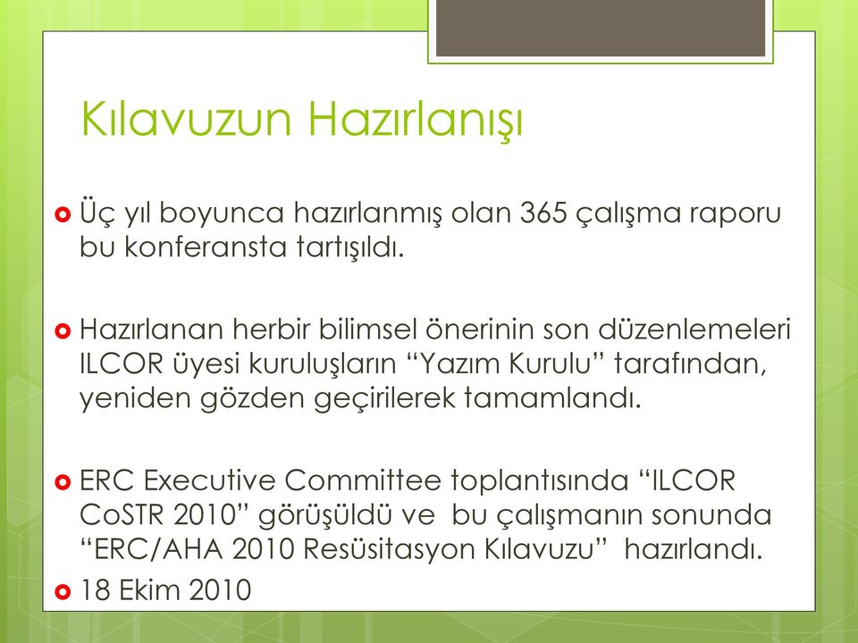 Hazırlanan herbir bilimsel önerinin son düzenlemeleri ILCOR üyesi kuruluşların Yazım Kurulu