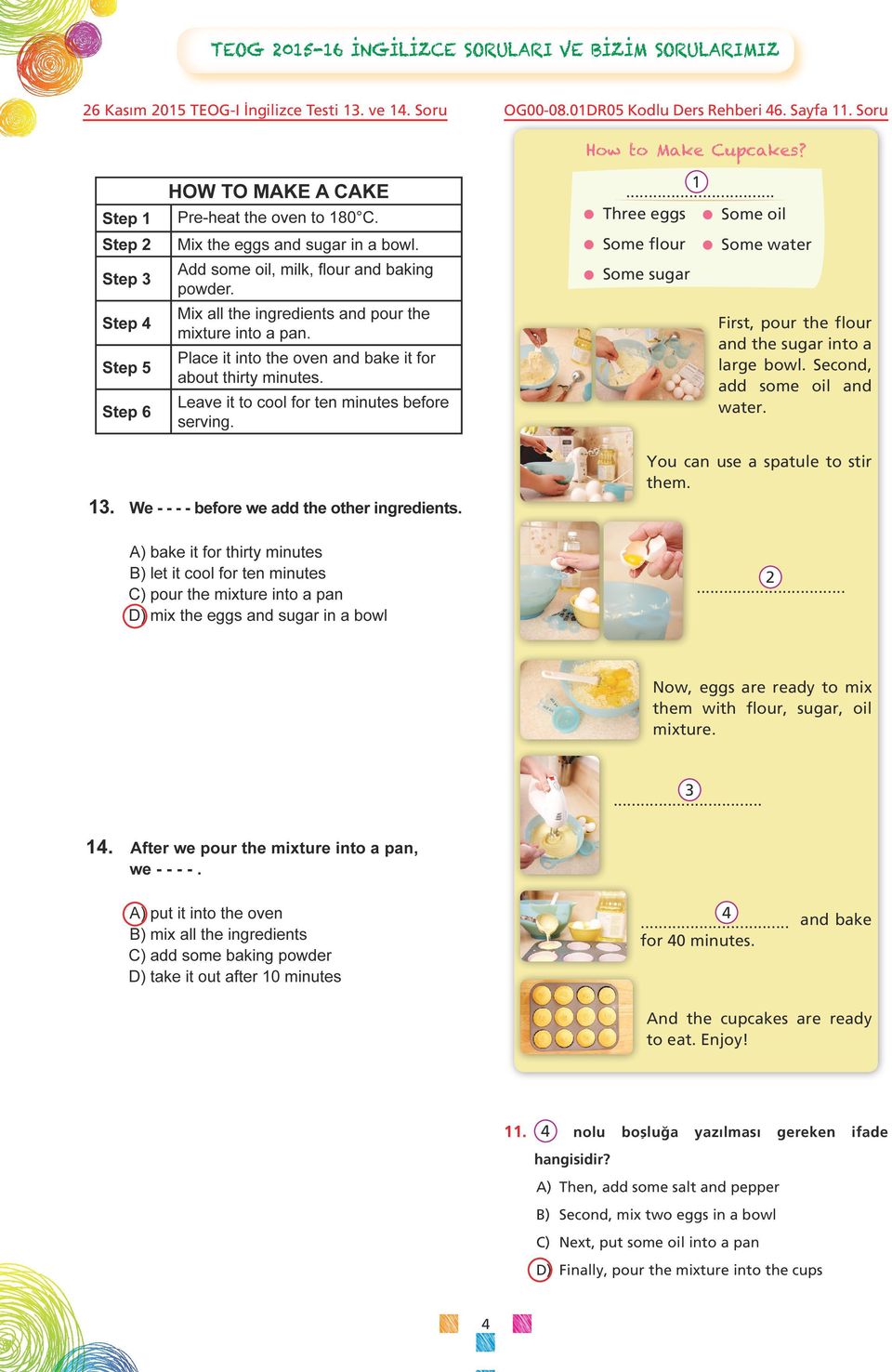 You can use a spatule to stir them. 2... Now, eggs are ready to mix them with flour, sugar, oil mixture. 3... 4... and bake for 40 minutes. And the cupcakes are ready to eat.