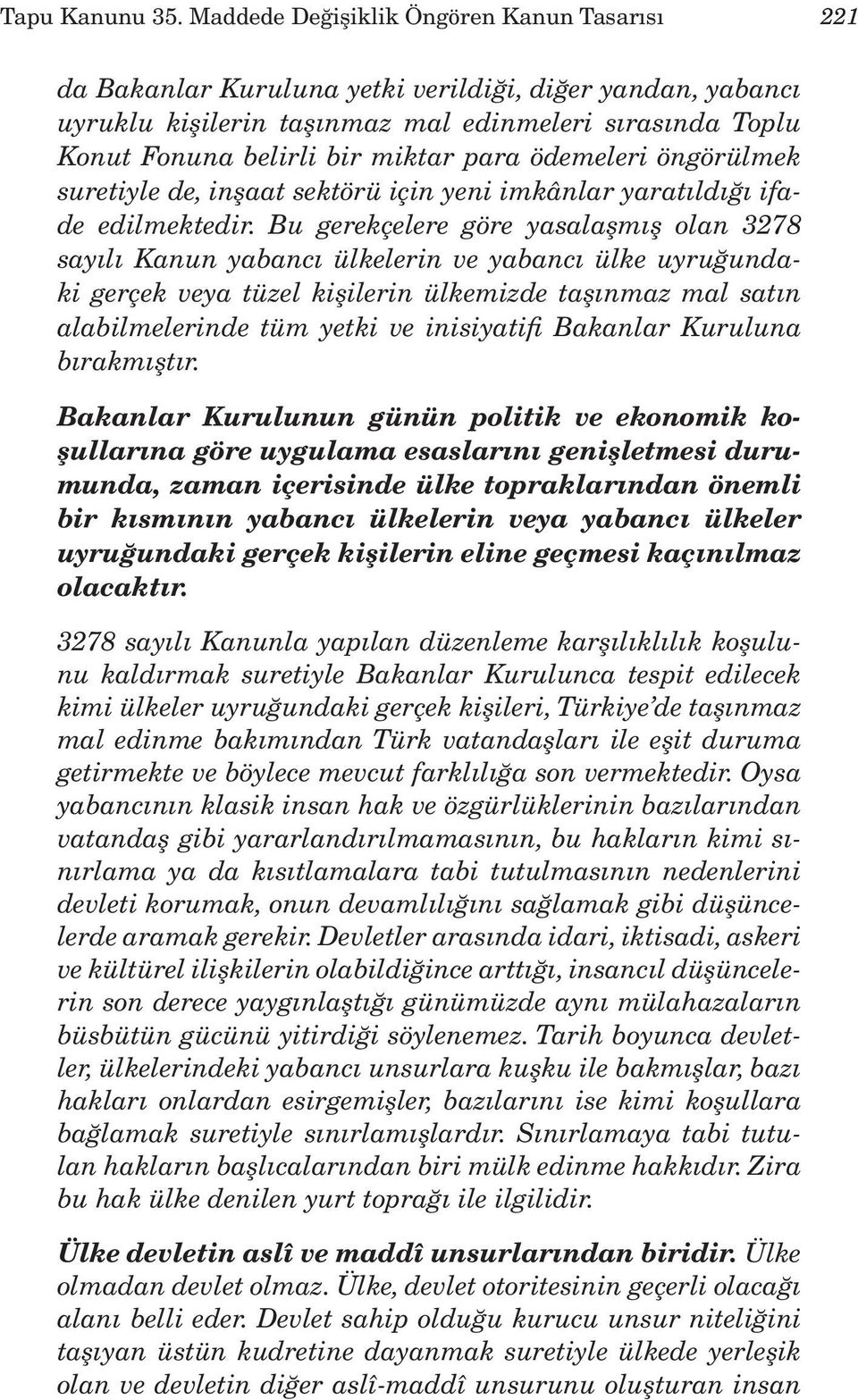 para ödemeleri öngörülmek suretiyle de, inşaat sektörü için yeni imkânlar yaratıldığı ifade edilmektedir.