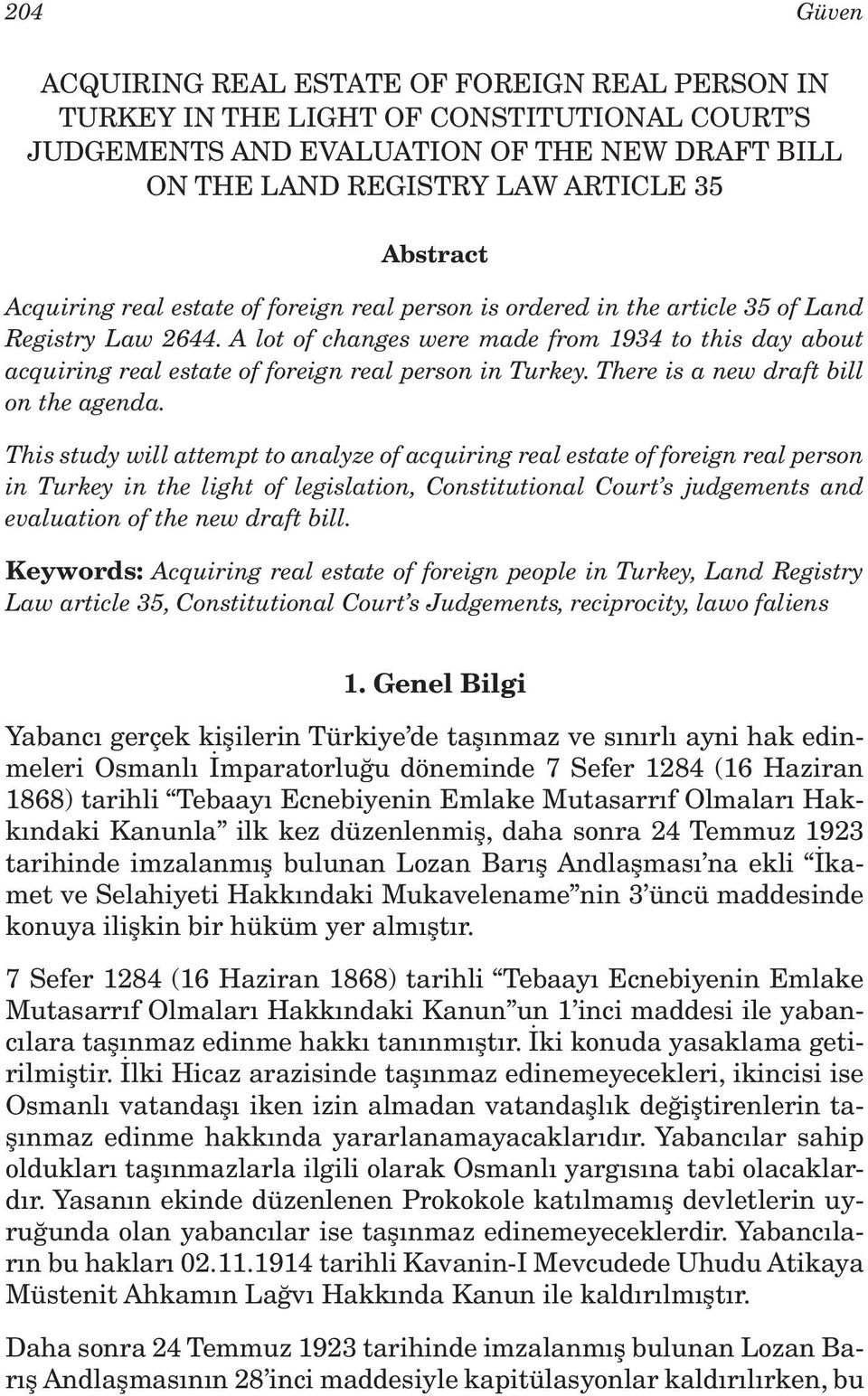 A lot of changes were made from 1934 to this day about acquiring real estate of foreign real person in Turkey. There is a new draft bill on the agenda.