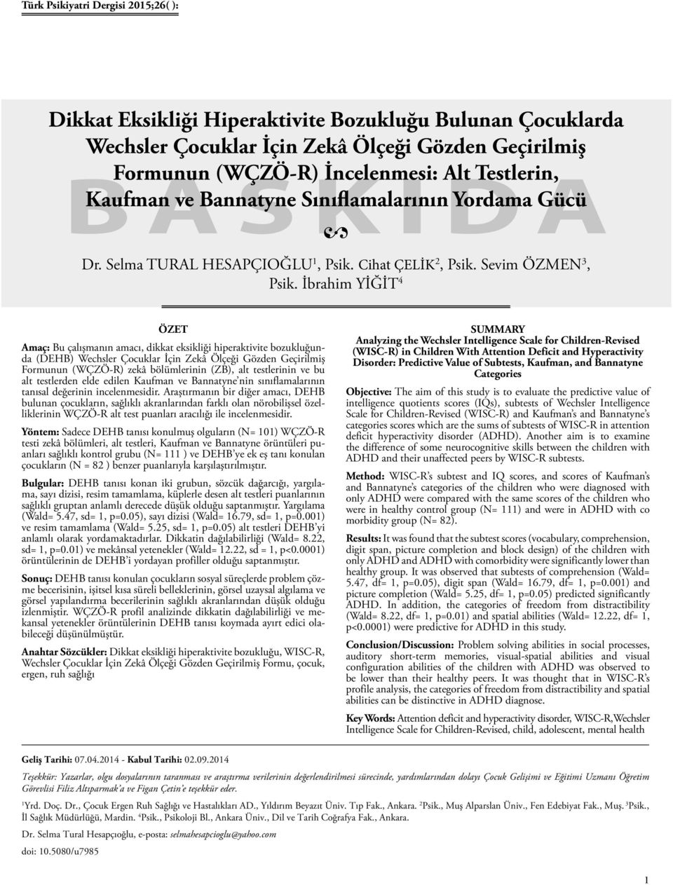 İbrahim YİĞİT 4 ÖZET Amaç: Bu çalışmanın amacı, dikkat eksikliği hiperaktivite bozukluğunda (DEHB) Wechsler Çocuklar İçin Zekâ Ölçeği Gözden Geçirilmiş Formunun (WÇZÖ-R) zekâ bölümlerinin (ZB), alt