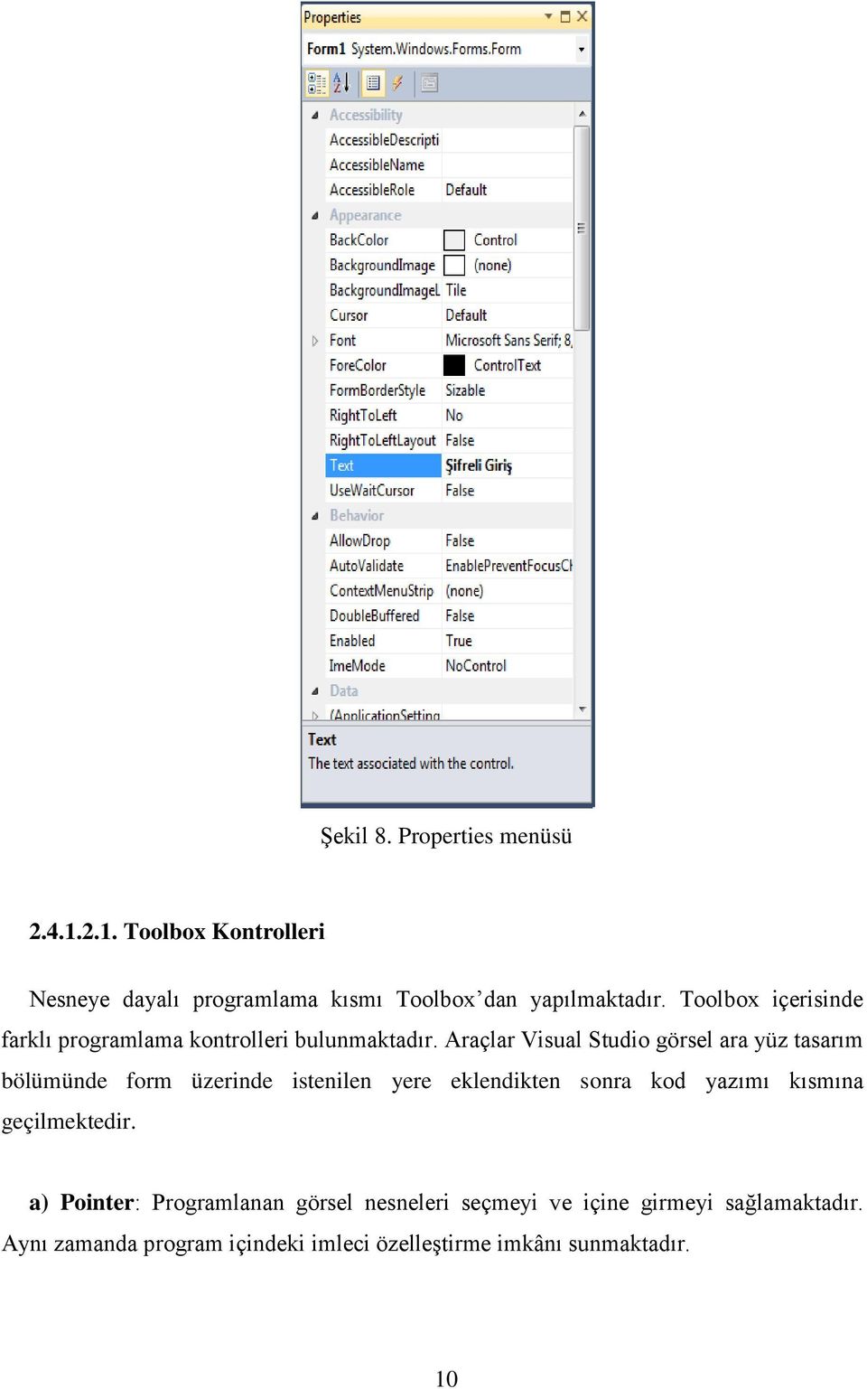 Araçlar Visual Studio görsel ara yüz tasarım bölümünde form üzerinde istenilen yere eklendikten sonra kod yazımı