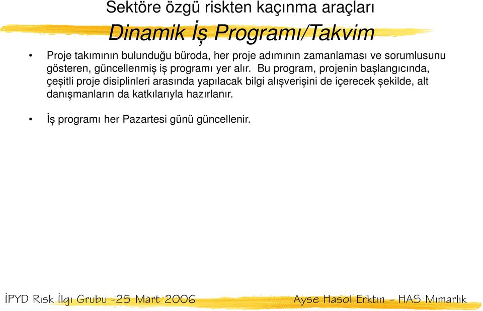 Bu program, projenin bașlangıcında, çeșitli proje disiplinleri arasında yapılacak bilgi