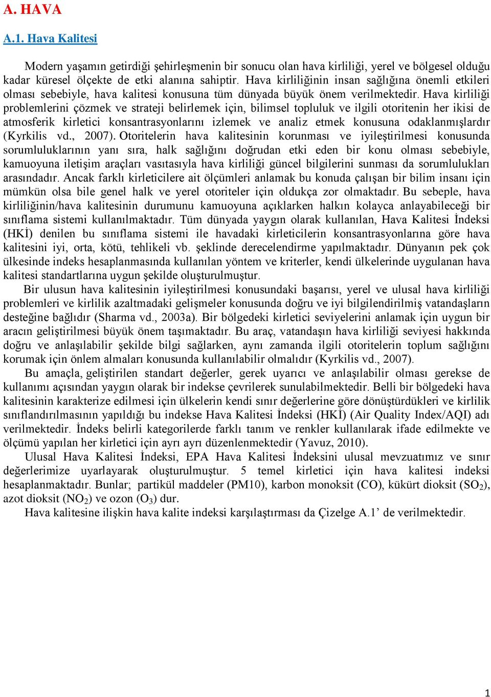 Hava kirliliği problemlerini çözmek ve strateji belirlemek için, bilimsel topluluk ve ilgili otoritenin her ikisi de atmosferik kirletici konsantrasyonlarını izlemek ve analiz etmek konusuna