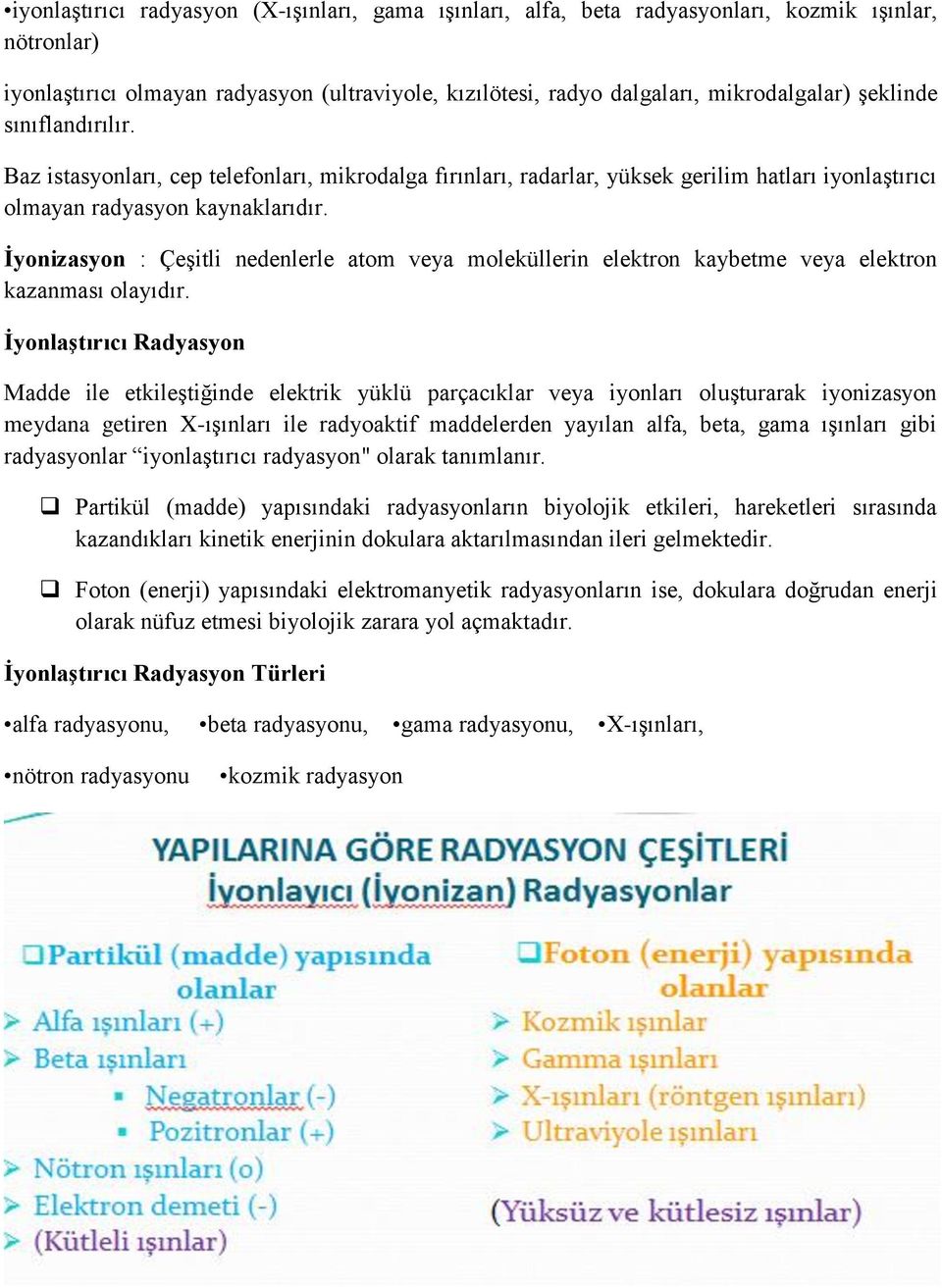 İyonizasyon : Çeşitli nedenlerle atom veya moleküllerin elektron kaybetme veya elektron kazanması olayıdır.