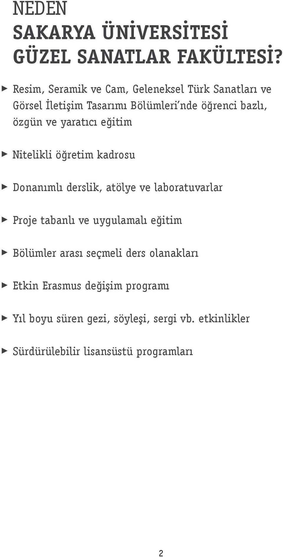 ve yaratıcı eğitim Nitelikli öğretim kadrosu Donanımlı derslik, atölye ve laboratuvarlar Proje tabanlı ve