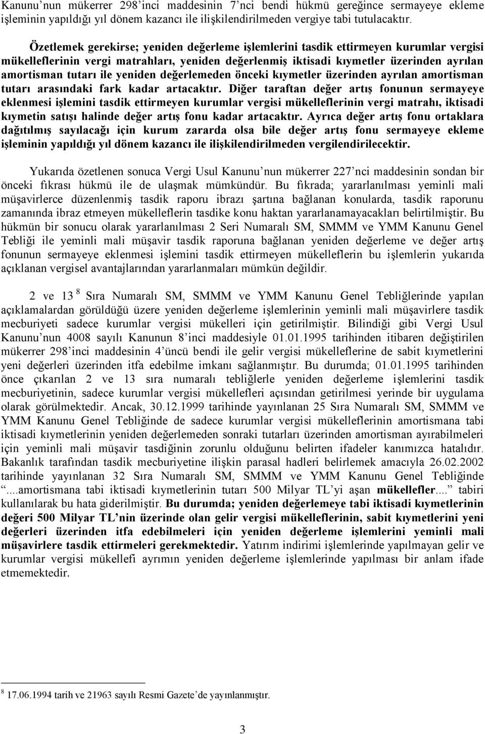 yeniden değerlemeden önceki kıymetler üzerinden ayrılan amortisman tutarı arasındaki fark kadar artacaktır.