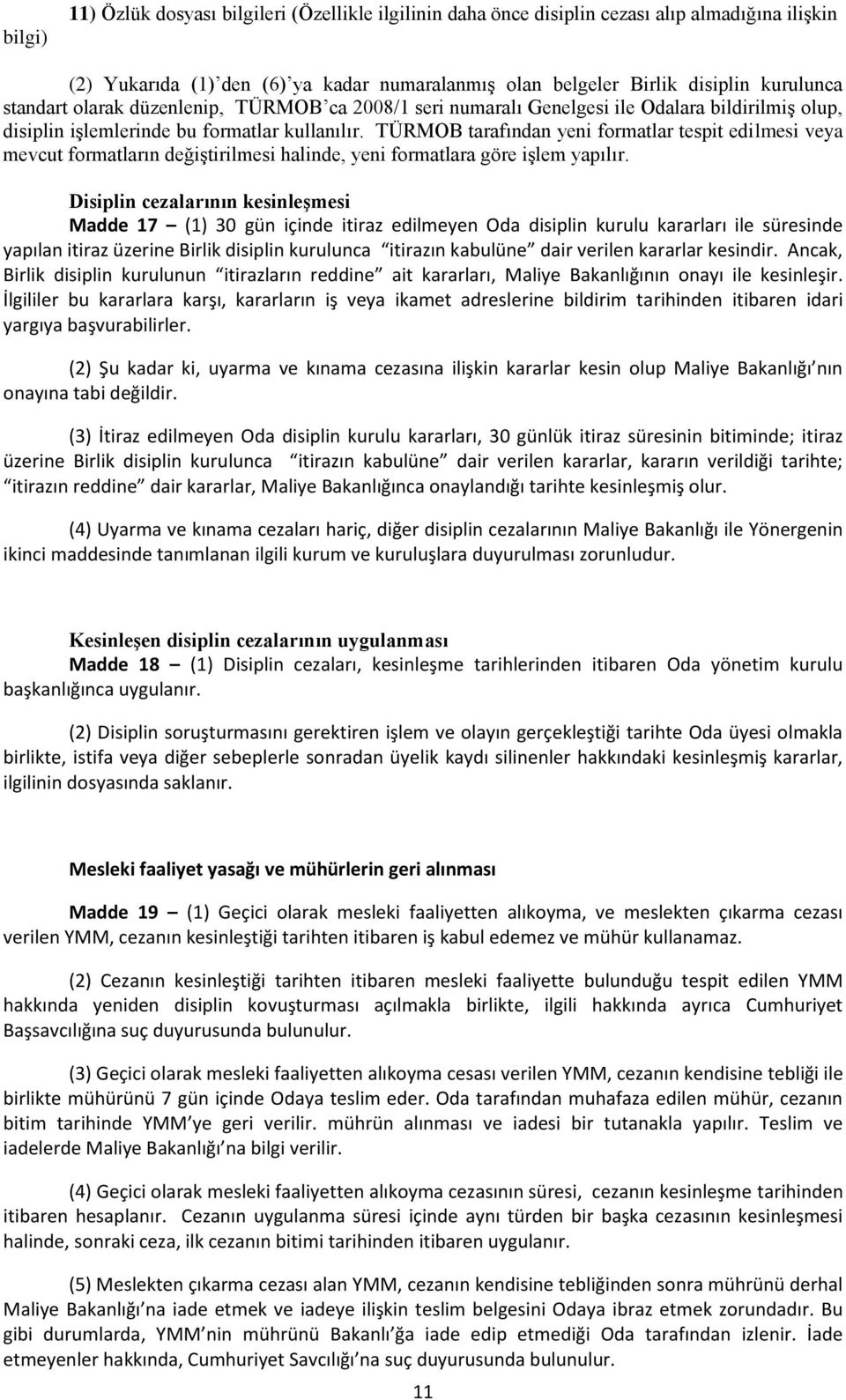 TÜRMOB tarafından yeni formatlar tespit edilmesi veya mevcut formatların değiştirilmesi halinde, yeni formatlara göre işlem yapılır.