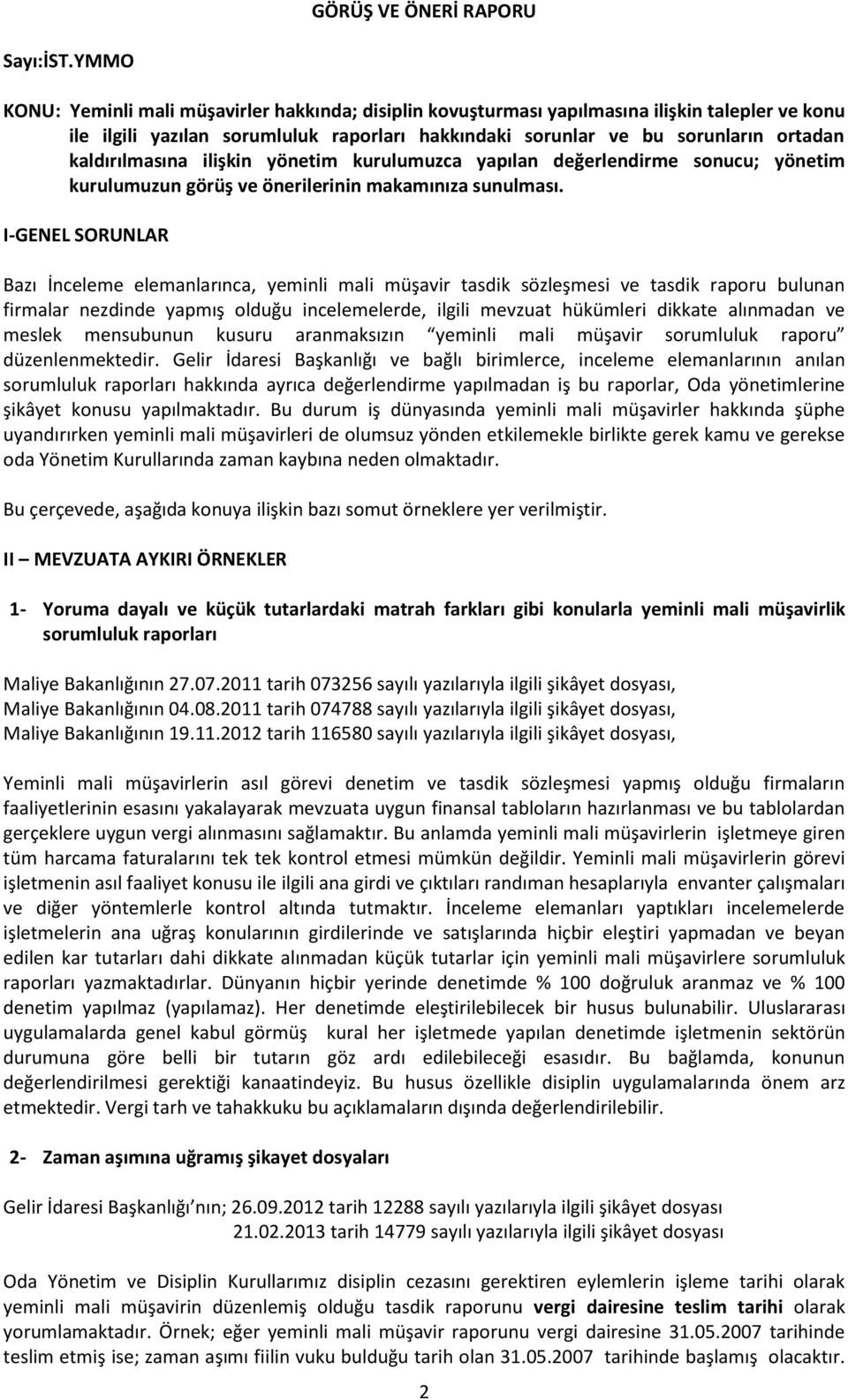 kaldırılmasına ilişkin yönetim kurulumuzca yapılan değerlendirme sonucu; yönetim kurulumuzun görüş ve önerilerinin makamınıza sunulması.