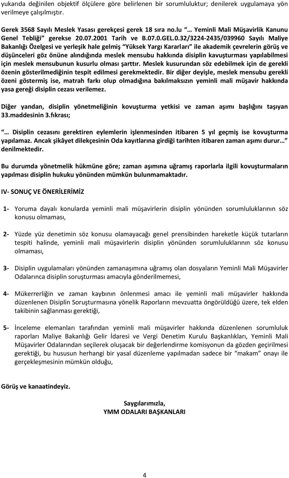 07.2001 Tarih ve B.07.0.GEL.0.32/3224-2435/039960 Sayılı Maliye Bakanlığı Özelgesi ve yerleşik hale gelmiş Yüksek Yargı Kararları ile akademik çevrelerin görüş ve düşünceleri göz önüne alındığında