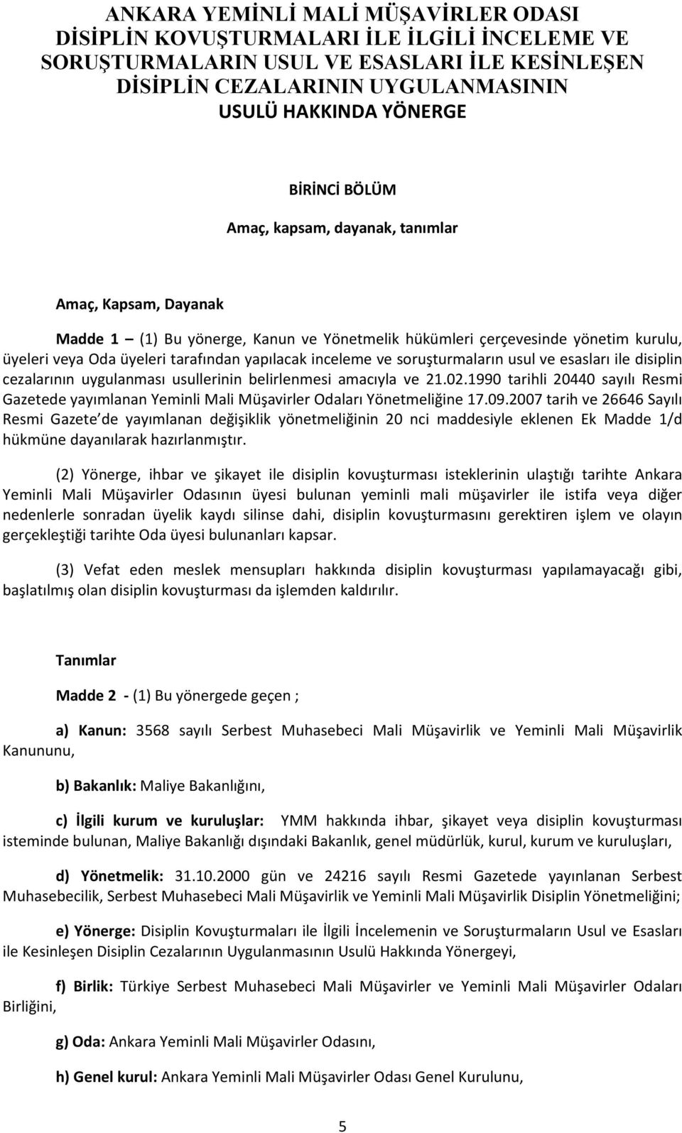 ve soruşturmaların usul ve esasları ile disiplin cezalarının uygulanması usullerinin belirlenmesi amacıyla ve 21.02.