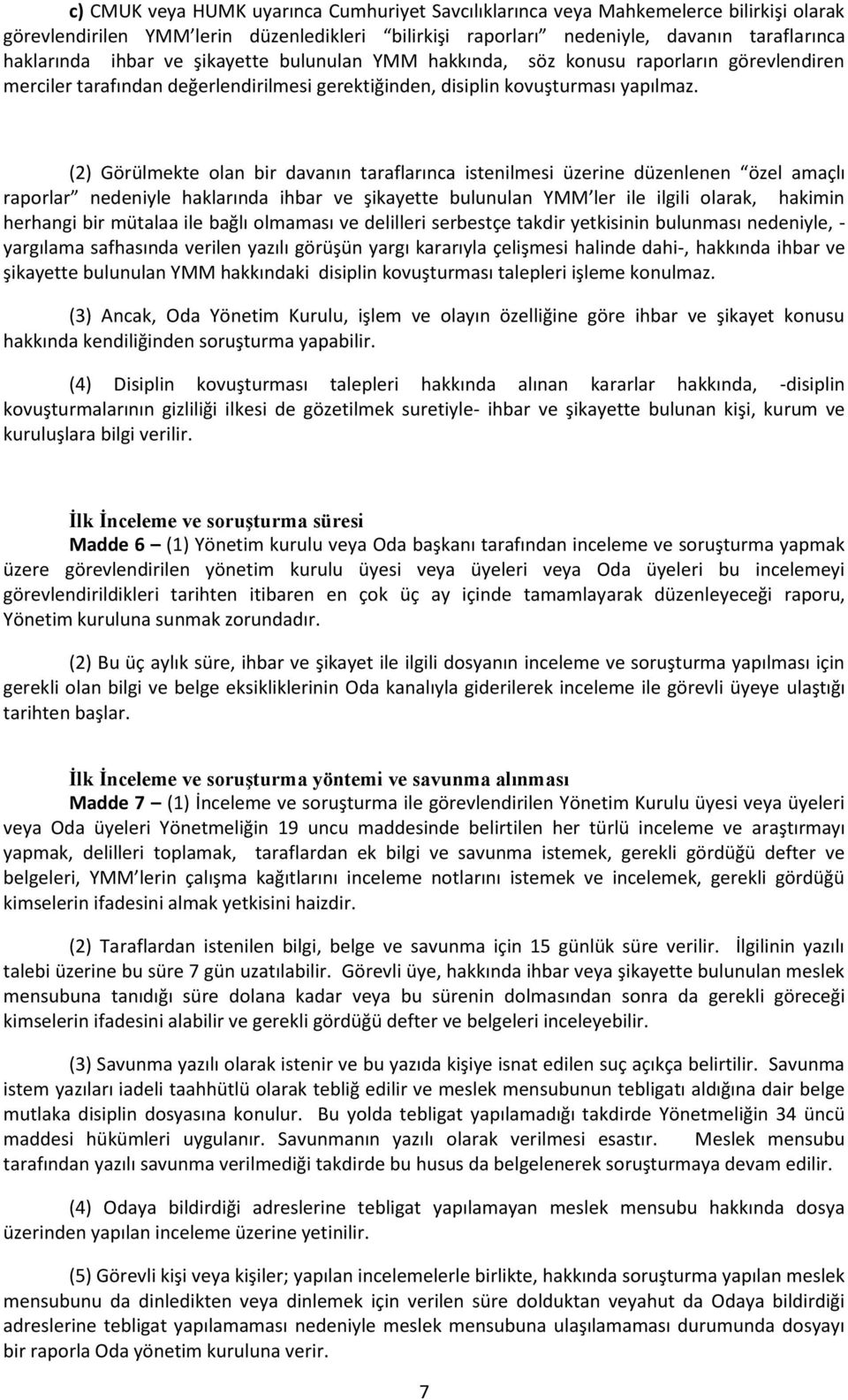 (2) Görülmekte olan bir davanın taraflarınca istenilmesi üzerine düzenlenen özel amaçlı raporlar nedeniyle haklarında ihbar ve şikayette bulunulan YMM ler ile ilgili olarak, hakimin herhangi bir