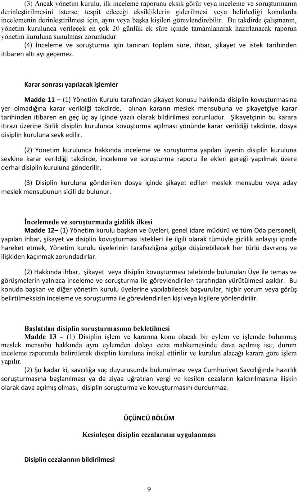 Bu takdirde çalışmanın, yönetim kurulunca verilecek en çok 20 günlük ek süre içinde tamamlanarak hazırlanacak raporun yönetim kuruluna sunulması zorunludur.