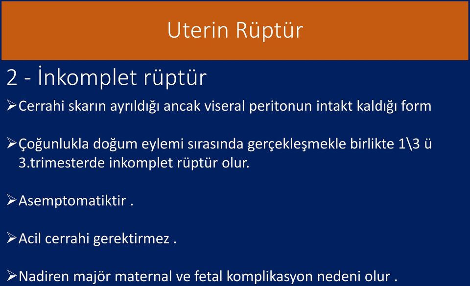 gerçekleşmekle birlikte 1\3 ü 3.trimesterde inkomplet rüptür olur.