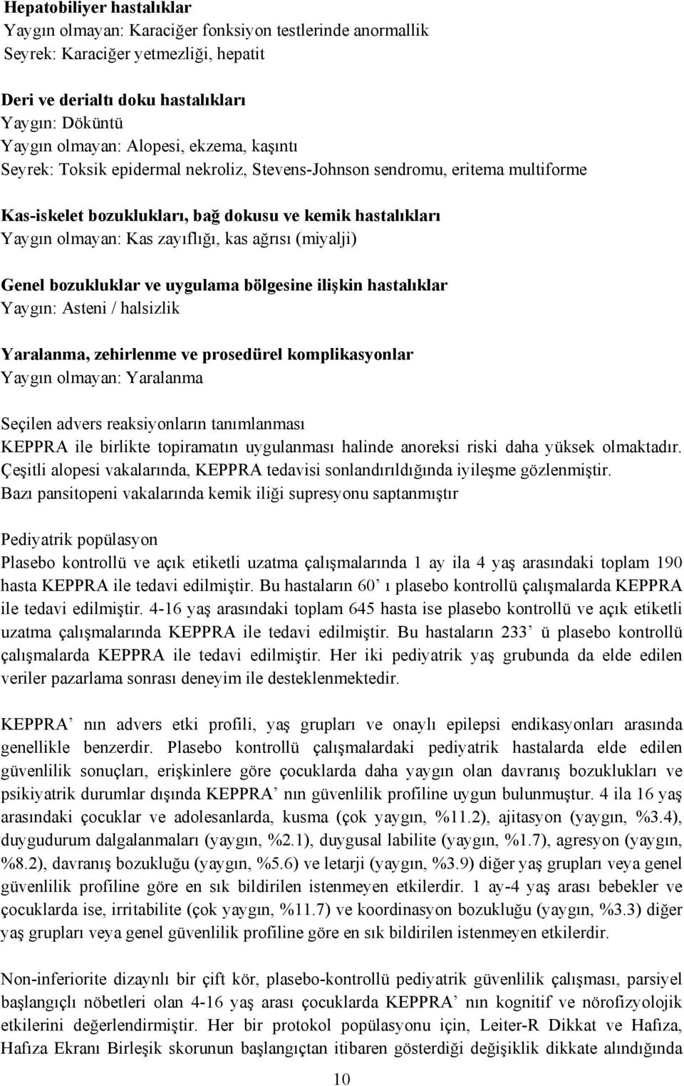 (miyalji) Genel bozukluklar ve uygulama bölgesine ilişkin hastalıklar Yaygın: Asteni / halsizlik Yaralanma, zehirlenme ve prosedürel komplikasyonlar Yaygın olmayan: Yaralanma Seçilen advers