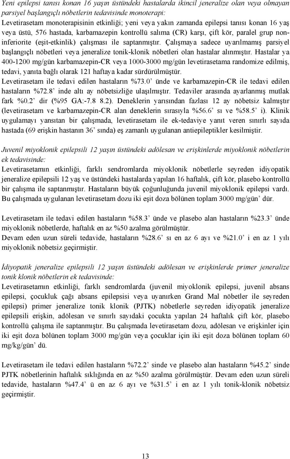 Çalışmaya sadece uyarılmamış parsiyel başlangıçlı nöbetleri veya jeneralize tonik-klonik nöbetleri olan hastalar alınmıştır.