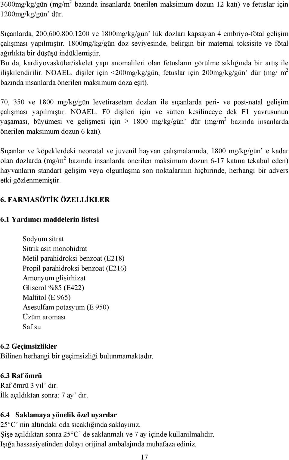 1800mg/kg/gün doz seviyesinde, belirgin bir maternal toksisite ve fötal ağırlıkta bir düşüşü indüklemiştir.