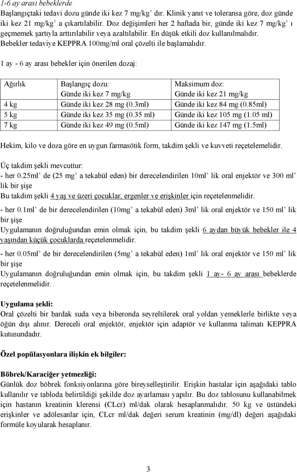 Bebekler tedaviye KEPPRA 100mg/ml oral çözelti ile başlamalıdır.