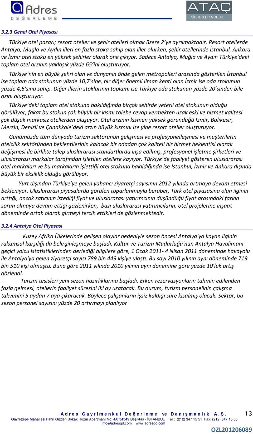 Sadece Antalya, Muğla ve Aydın Türkiye deki toplam otel arzının yaklaşık yüzde 65 ini oluşturuyor.