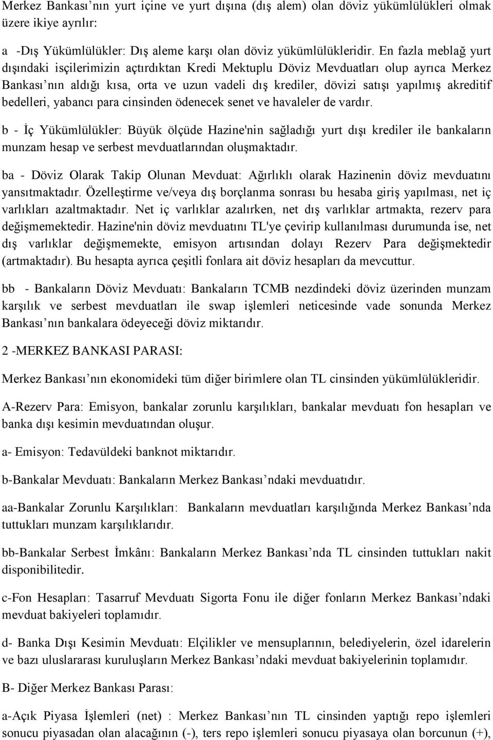 akreditif bedelleri, yabancı para cinsinden ödenecek senet ve havaleler de vardır.