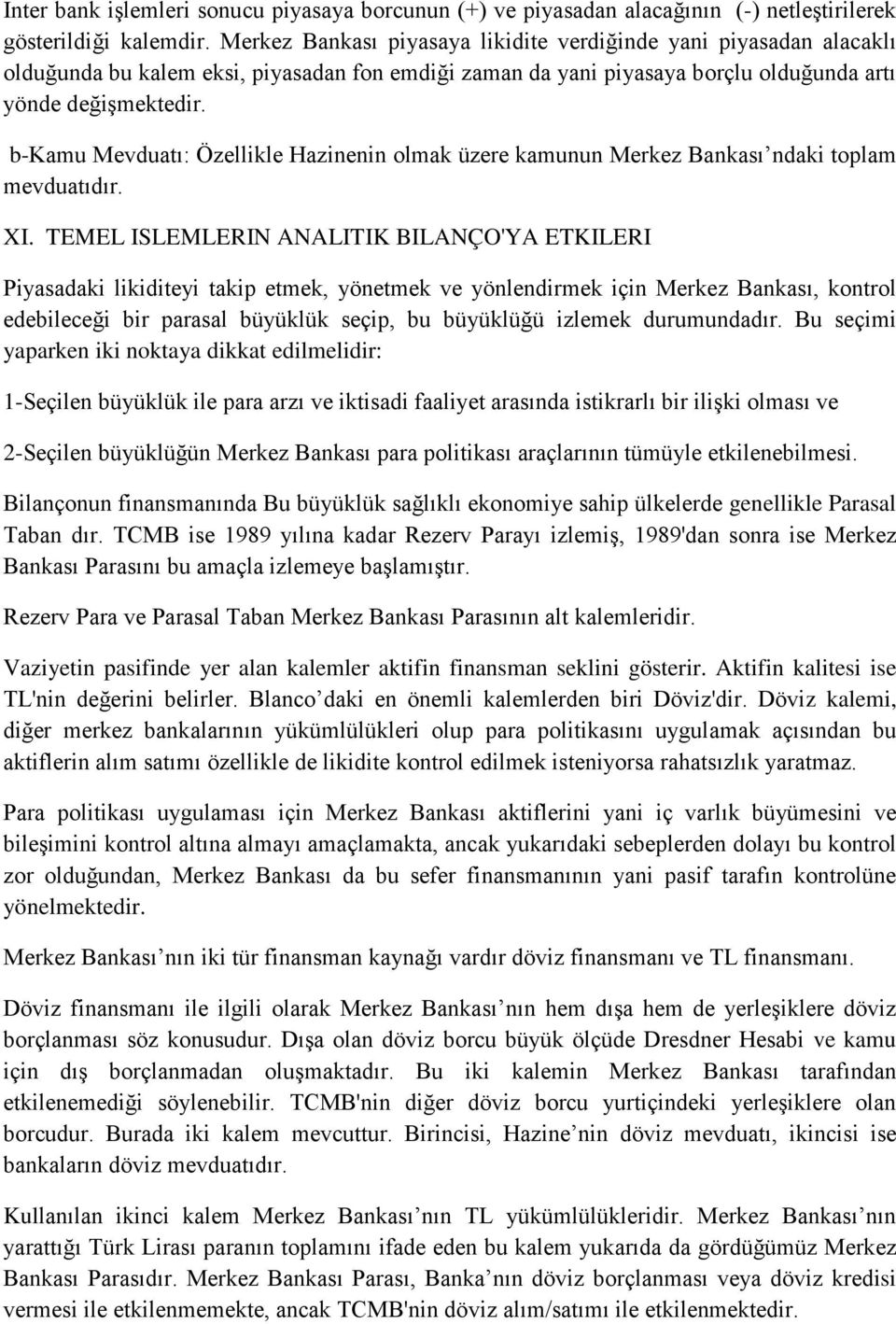 b-kamu Mevduatı: Özellikle Hazinenin olmak üzere kamunun Merkez Bankası ndaki toplam mevduatıdır. XI.