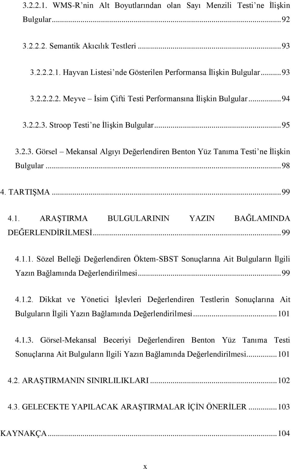 .. 98 4. TARTIŞMA... 99 4.1. ARAŞTIRMA BULGULARININ YAZIN BAĞLAMINDA DEĞERLENDİRİLMESİ... 99 4.1.1. Sözel Belleği Değerlendiren Öktem-SBST Sonuçlarına Ait Bulguların İlgili Yazın Bağlamında Değerlendirilmesi.