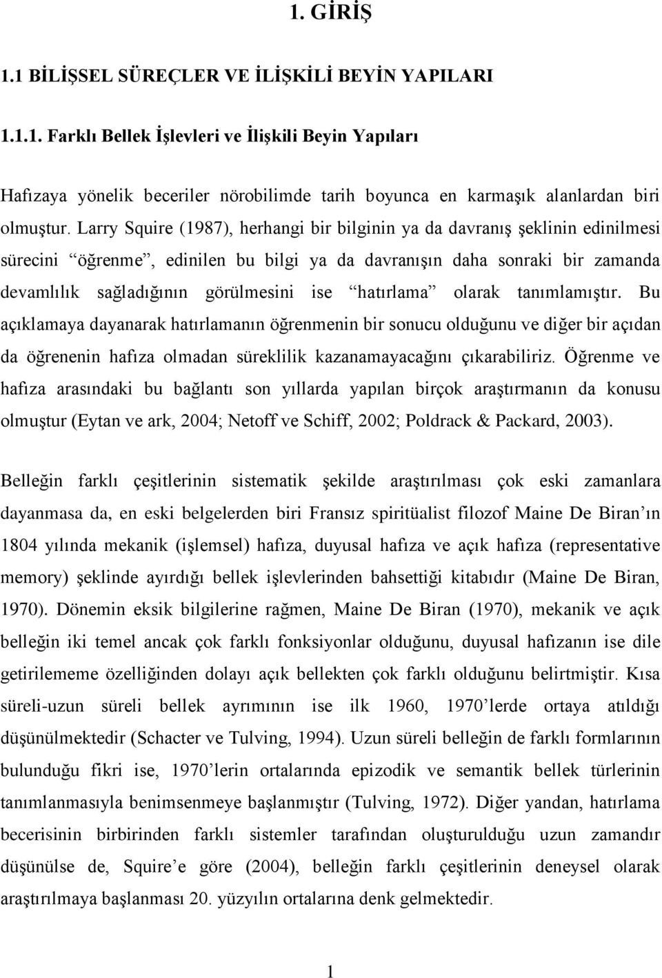 hatırlama olarak tanımlamıştır. Bu açıklamaya dayanarak hatırlamanın öğrenmenin bir sonucu olduğunu ve diğer bir açıdan da öğrenenin hafıza olmadan süreklilik kazanamayacağını çıkarabiliriz.