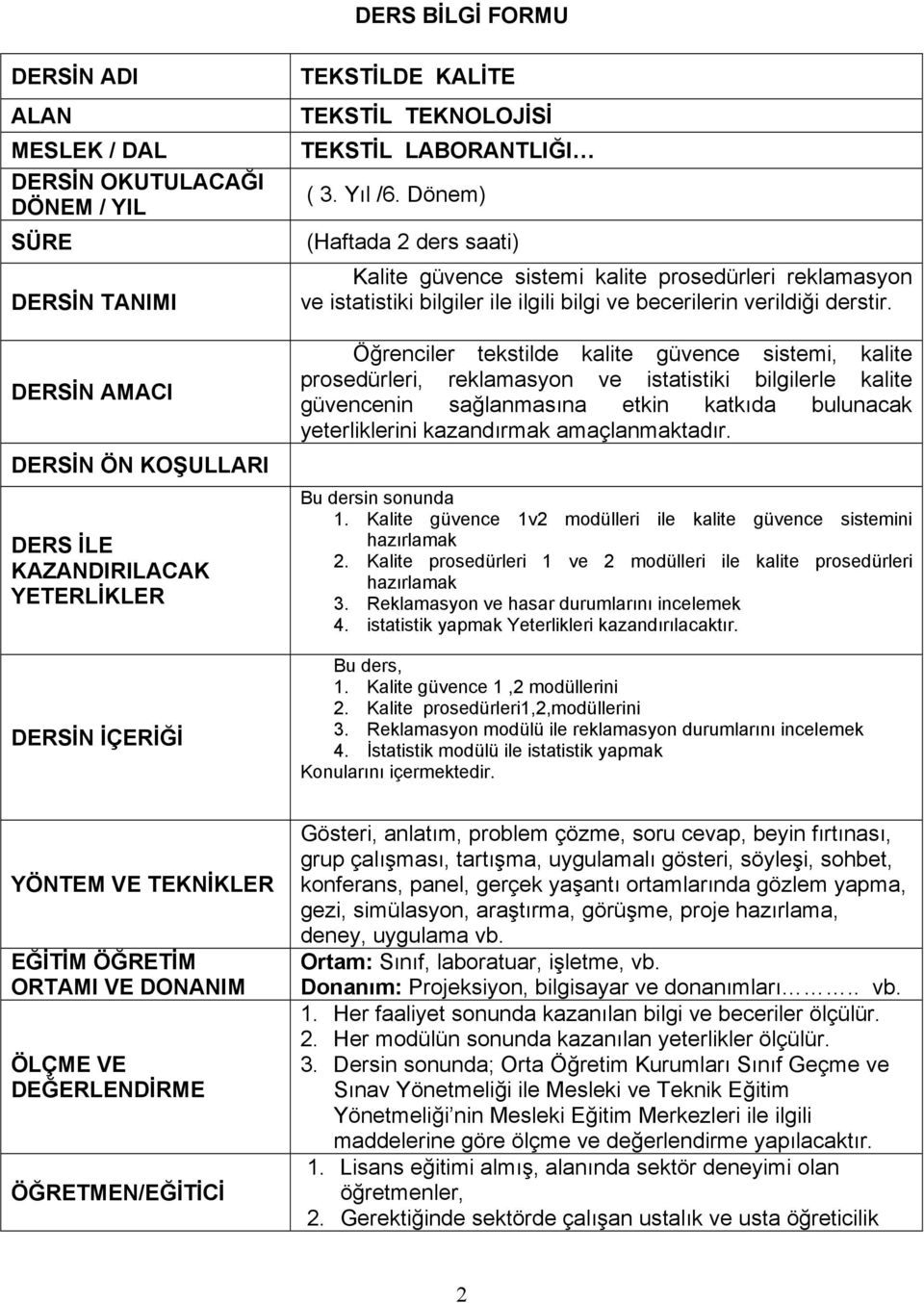 Dönem) (Haftada 2 ders saati) Kalite güvence sistemi kalite prosedürleri reklamasyon ve istatistiki bilgiler ile ilgili bilgi ve becerilerin verildiği derstir.