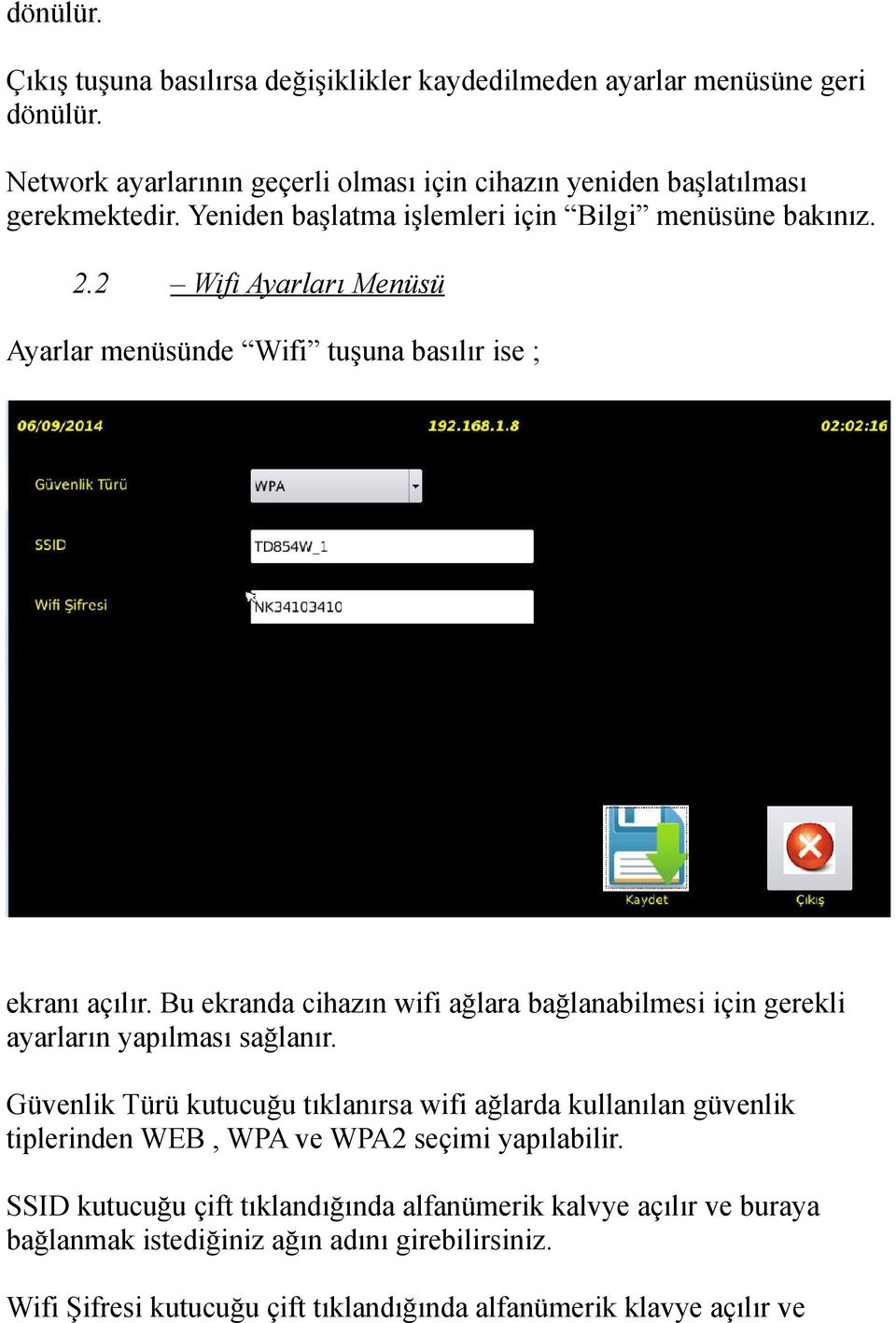 Bu ekranda cihazın wifi ağlara bağlanabilmesi için gerekli ayarların yapılması sağlanır.