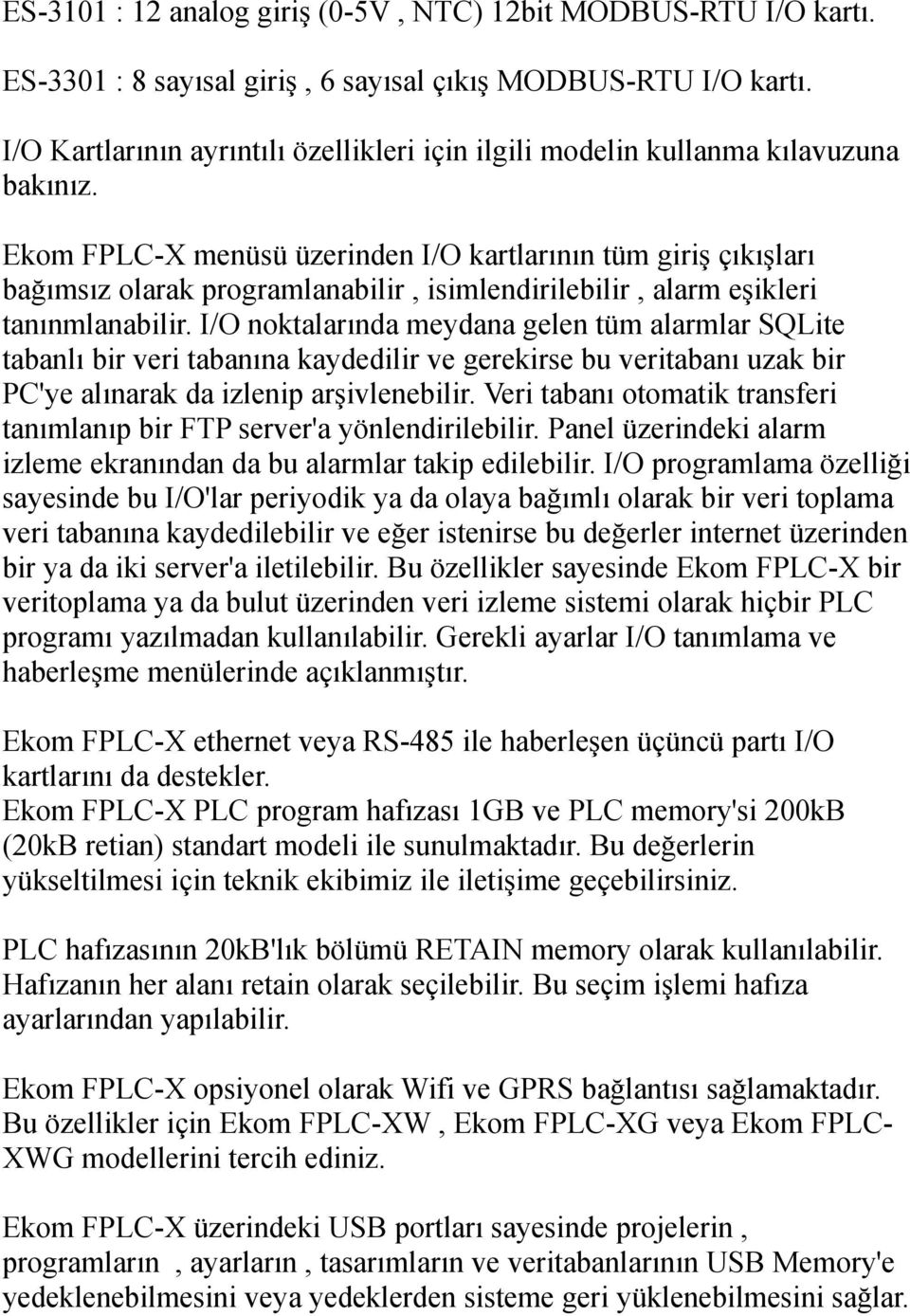 Ekom FPLC-X menüsü üzerinden I/O kartlarının tüm giriş çıkışları bağımsız olarak programlanabilir, isimlendirilebilir, alarm eşikleri tanınmlanabilir.