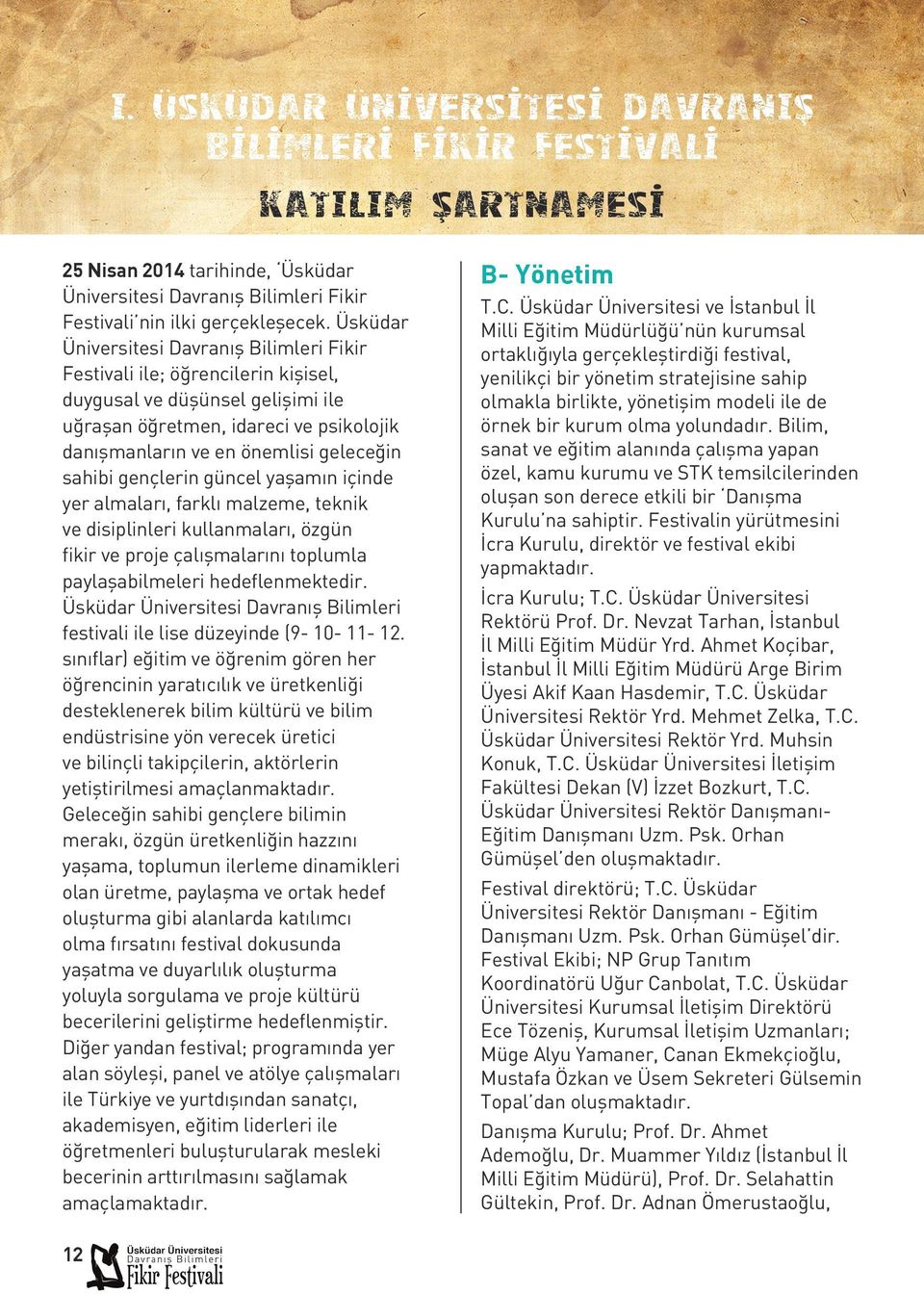 sahibi gençlerin güncel yaşamın içinde yer almaları, farklı malzeme, teknik ve disiplinleri kullanmaları, özgün fikir ve proje çalışmalarını toplumla paylaşabilmeleri hedeflenmektedir.