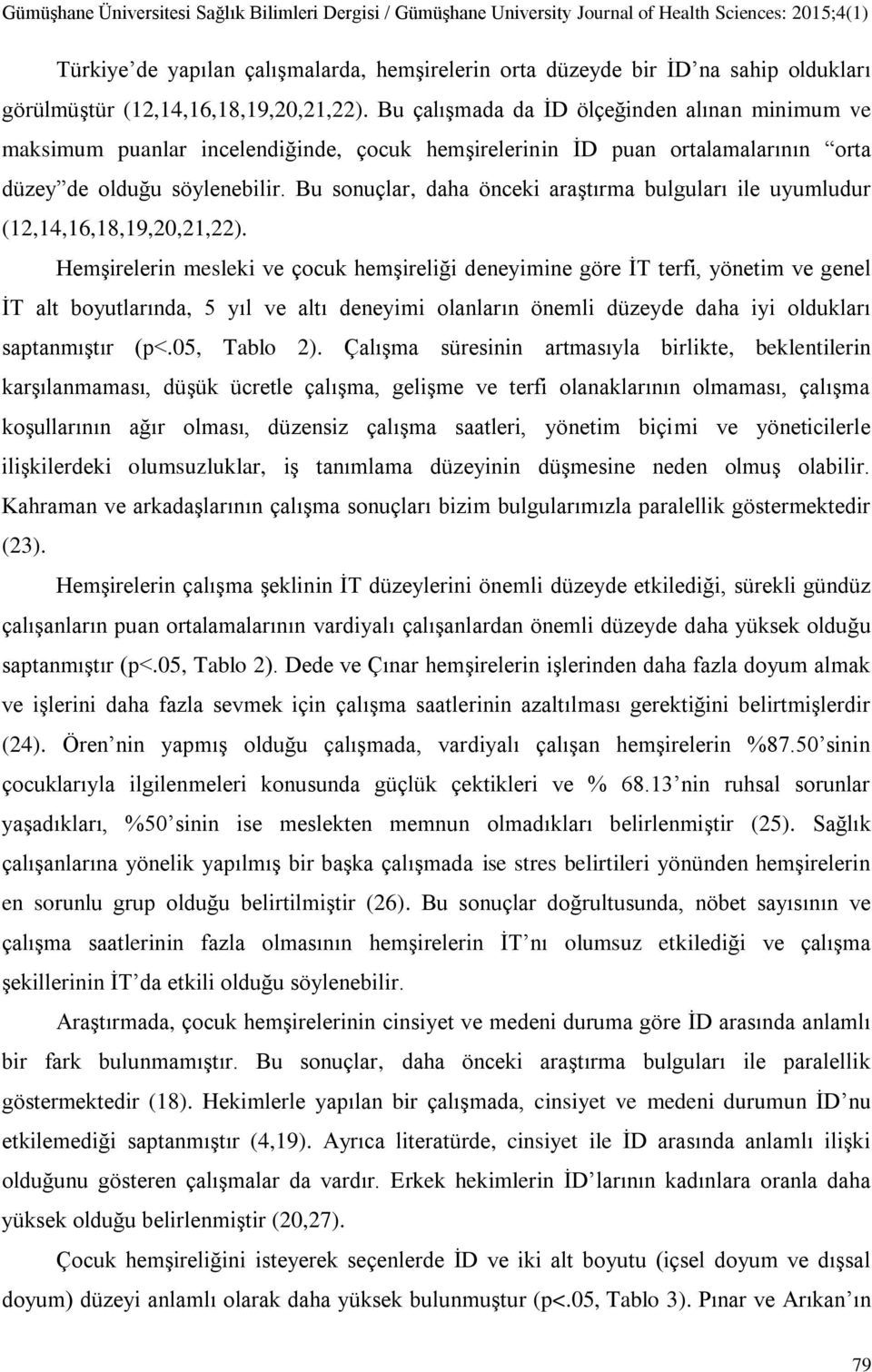 Bu sonuçlar, daha önceki araştırma bulguları ile uyumludur (12,14,16,18,19,20,21,22).