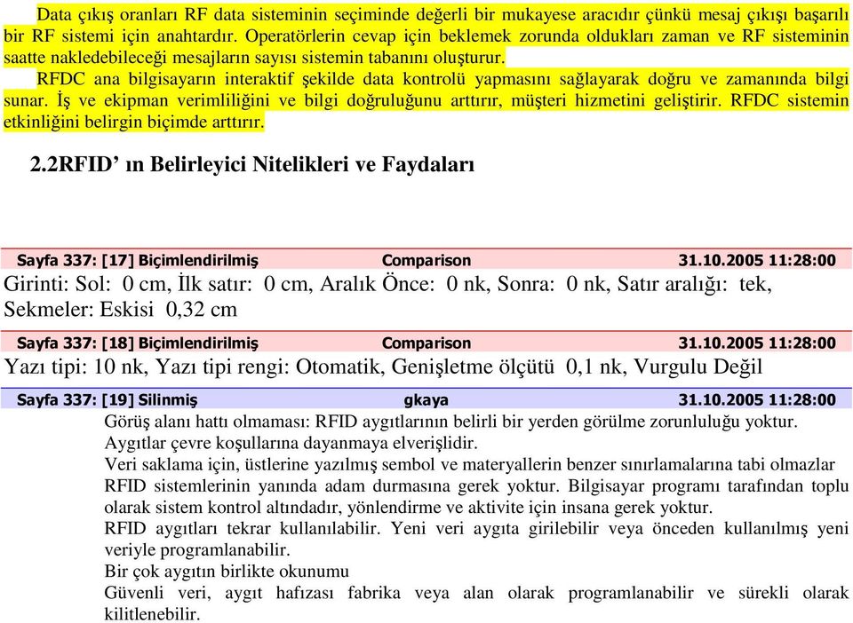 RFDC ana bilgisayarın interaktif şekilde data kontrolü yapmasını sağlayarak doğru ve zamanında bilgi sunar. İş ve ekipman verimliliğini ve bilgi doğruluğunu arttırır, müşteri hizmetini geliştirir.