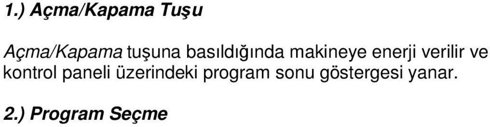 ) Erteleme Tuşu Makinenizde bulunan erteleme özelliği sayesinde, Erteleme tuşunu kullanarak, programın başlama zamanını 3 6 9 saat boyunca erteleyebilirsiniz.