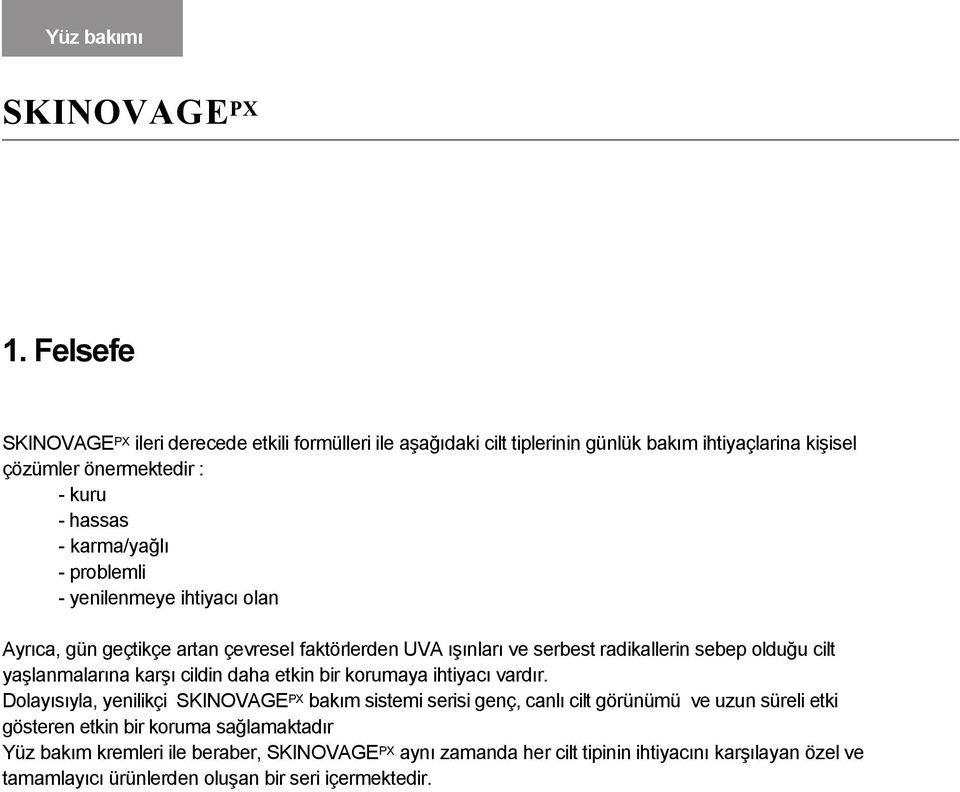 problemli - yenilenmeye ihtiyacı olan Ayrıca, gün geçtikçe artan çevresei faktörlerden UVA ışınları ve serbest radikallerin sebep olduğu cilt yaşlanmalarına karşı