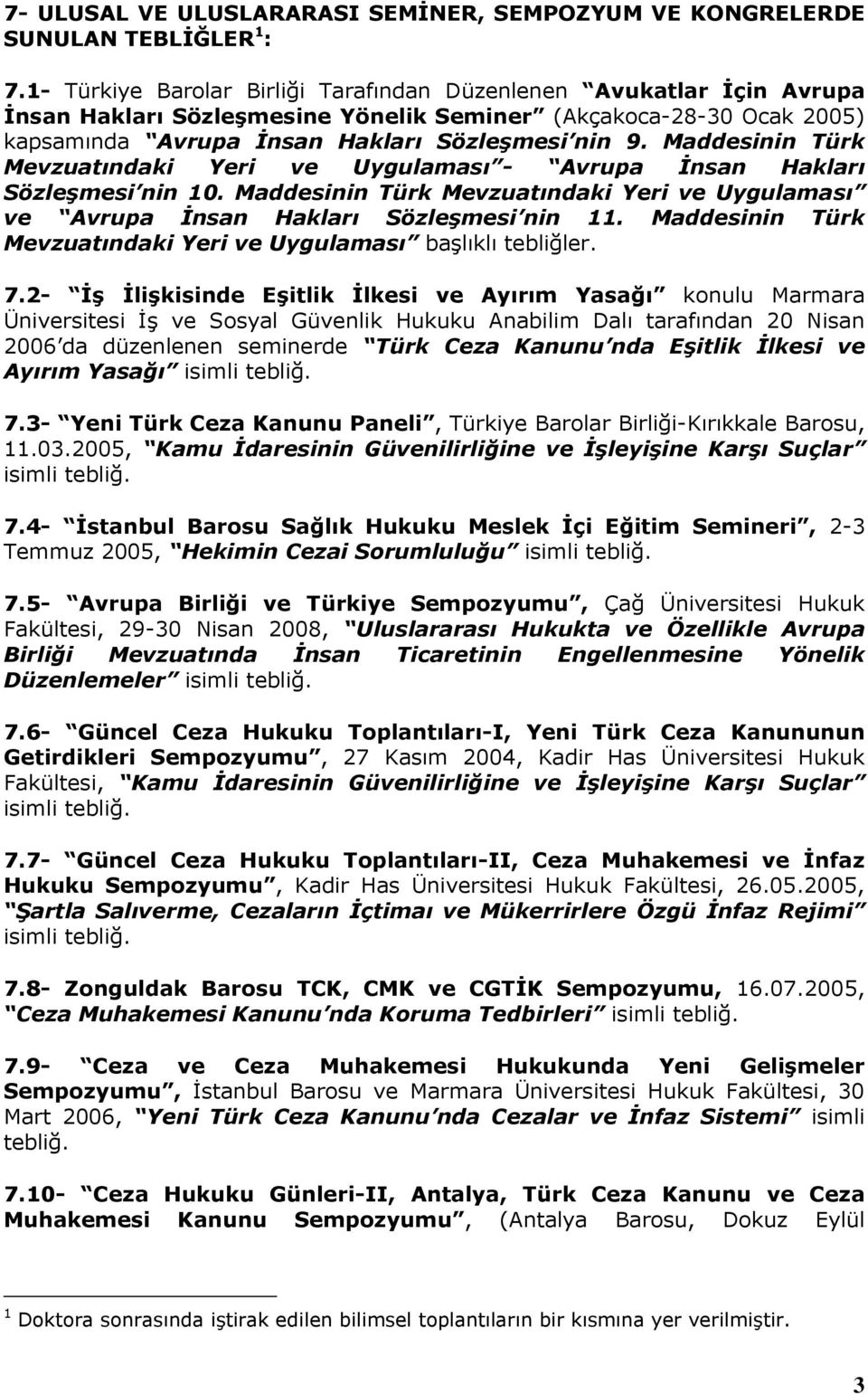 Maddesinin Türk Mevzuatındaki Yeri ve Uygulaması - Avrupa İnsan Hakları Sözleşmesi nin 10. Maddesinin Türk Mevzuatındaki Yeri ve Uygulaması ve Avrupa İnsan Hakları Sözleşmesi nin 11.