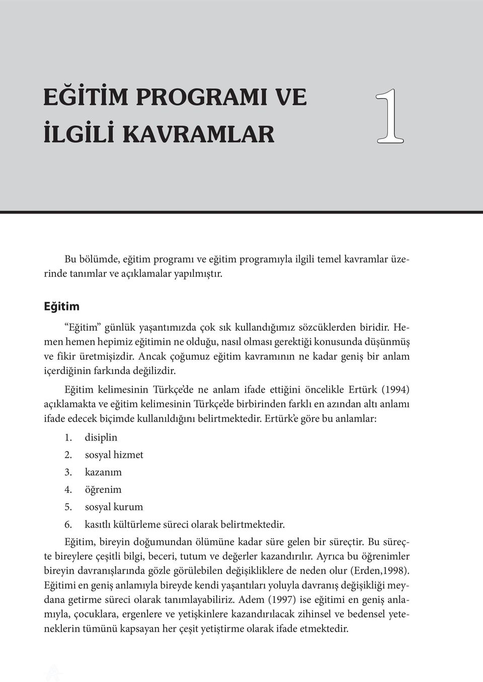 Ancak çoğumuz eğitim kavramının ne kadar geniş bir anlam içerdiğinin farkında değilizdir.