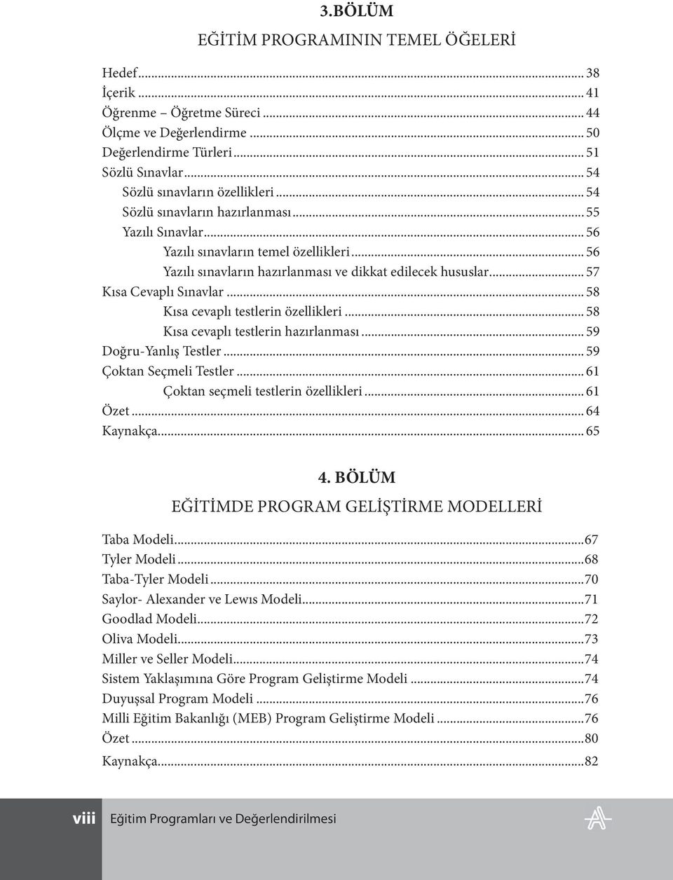 .. 58 Kısa cevaplı testlerin özellikleri... 58 Kısa cevaplı testlerin hazırlanması... 59 Doğru-Yanlış Testler... 59 Çoktan Seçmeli Testler... 61 Çoktan seçmeli testlerin özellikleri... 61 Özet.