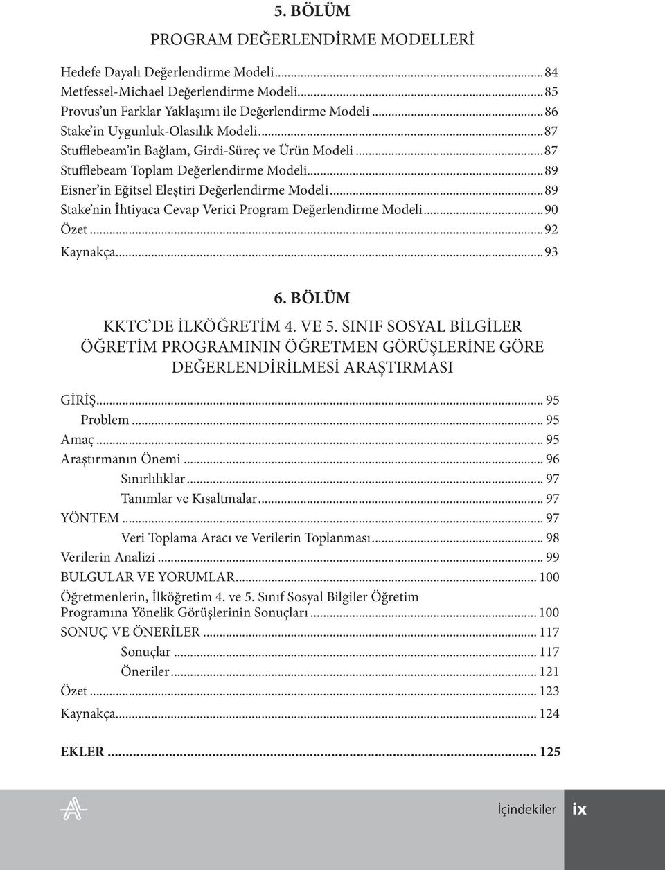 ..89 Stake nin İhtiyaca Cevap Verici Program Değerlendirme Modeli...90 Özet...92 Kaynakça...93 6. BÖLÜM KKTC DE İLKÖĞRETİM 4. VE 5.